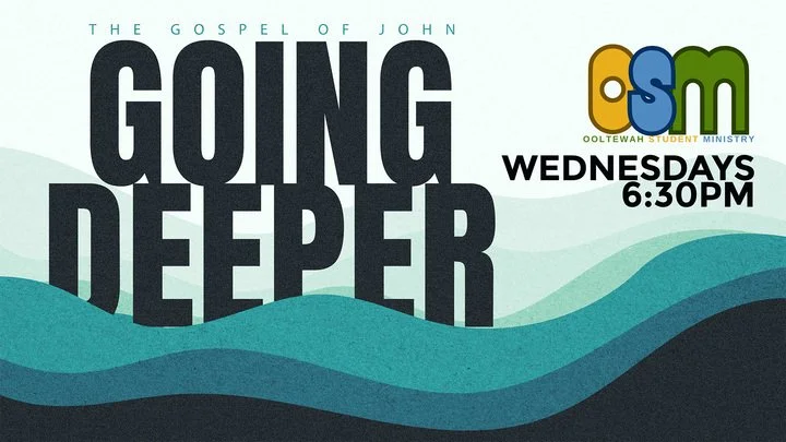 Going Deeper: The Gospel of John | Ooltewah Student Ministry