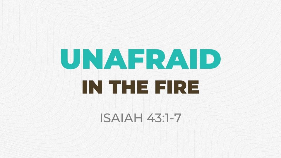 Unafraid In The Fire