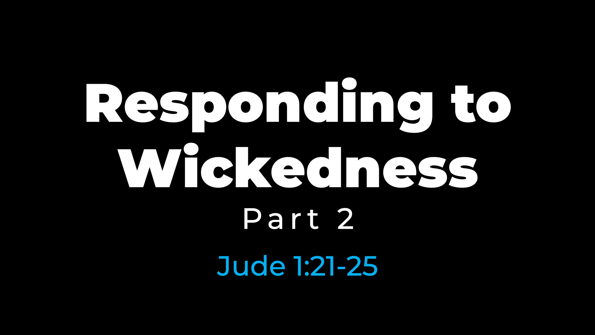 Responding to Wickedness (Part 2)