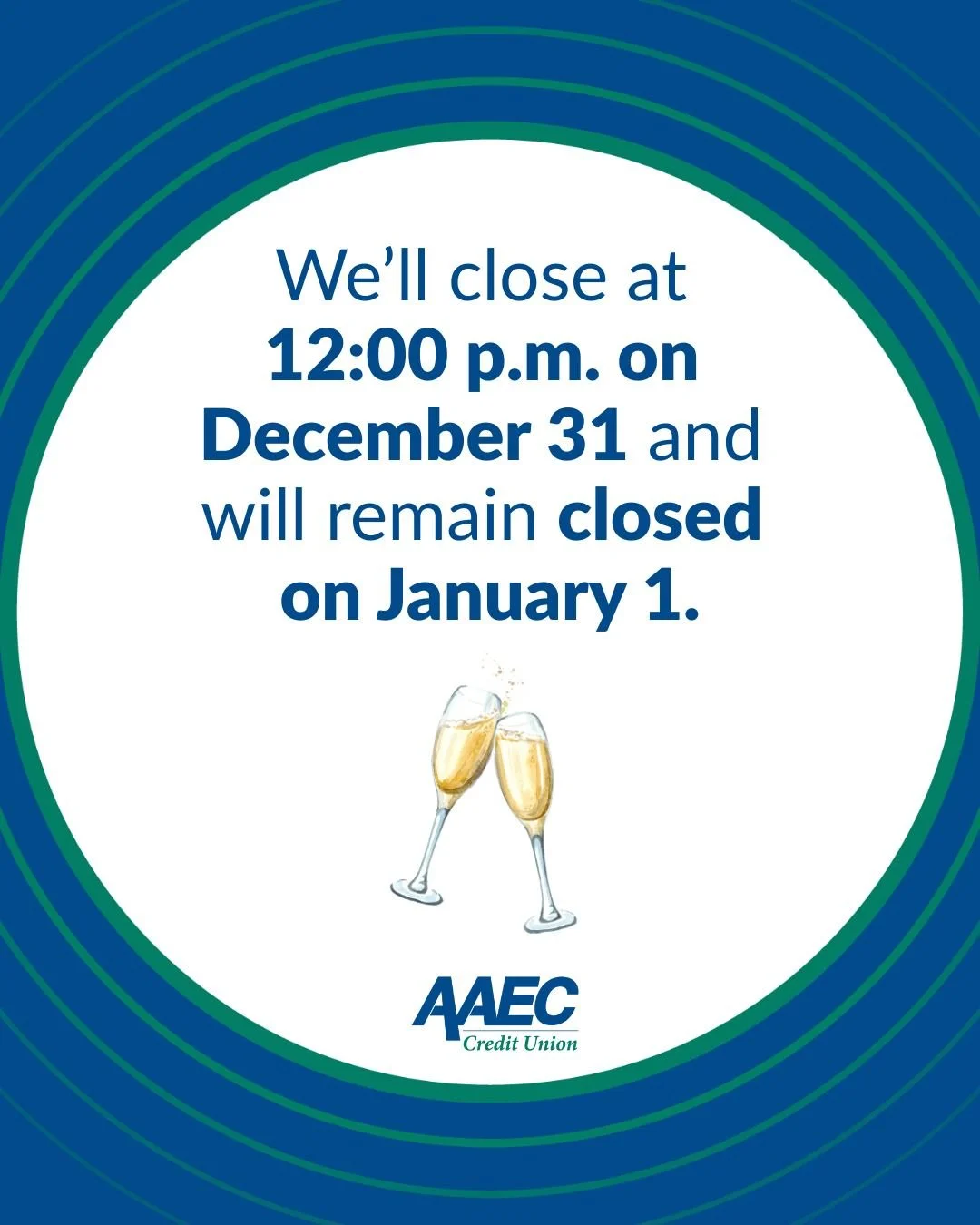 Attention, members! 🥂 Please take note of our upcoming New Year&rsquo;s hours.

AAEC Credit Union will be closing early at 12:00 p.m. on Wednesday, December 31, and will be closed on Thursday, January 1.

Regular hours will resume on Friday, January