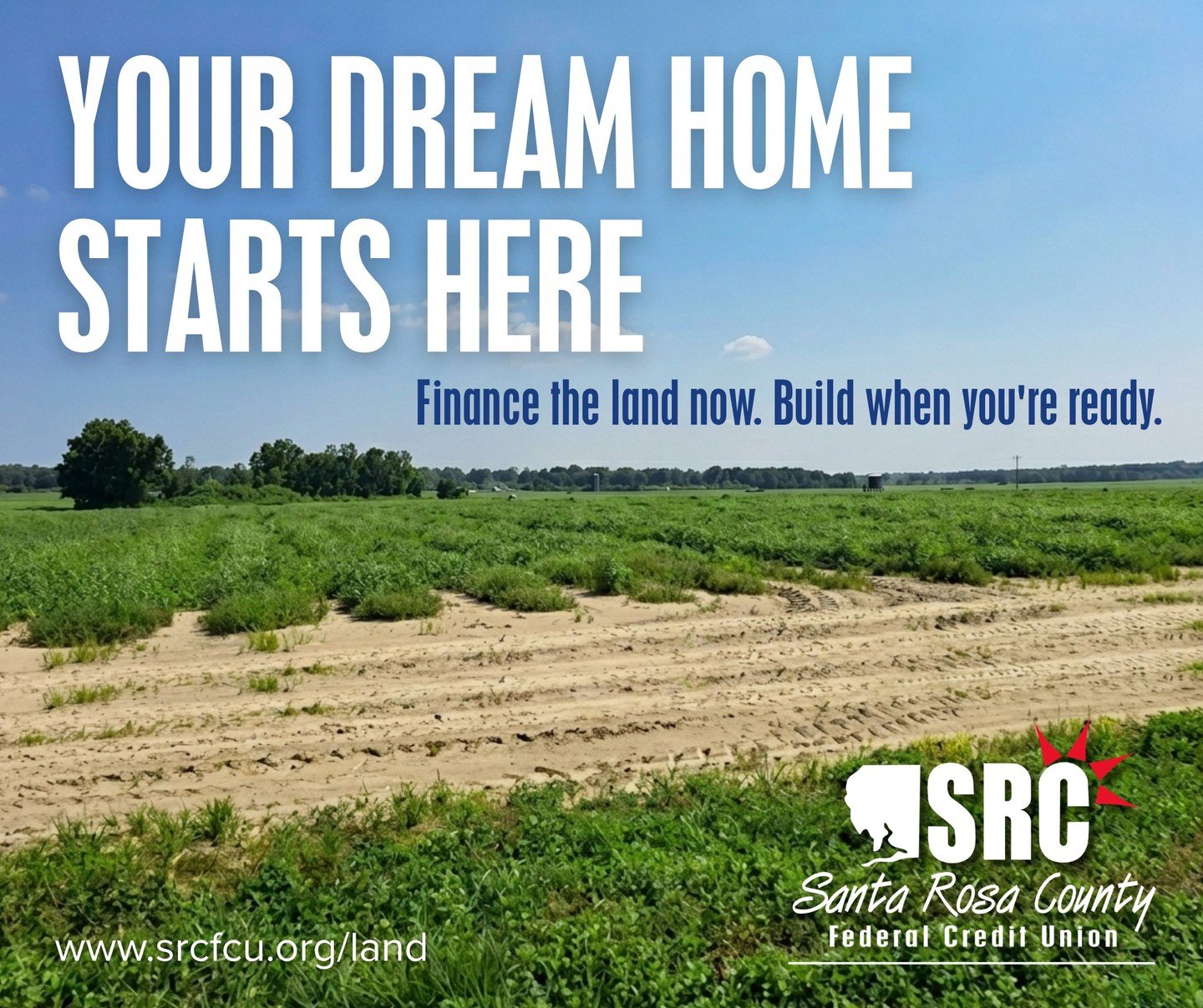Your dream home starts long before the foundation is poured.

It starts with the perfect piece of land. 🌱

At Santa Rosa County FCU, our Land Loans make it easier to purchase unimproved property with flexible terms and affordable options&mdash;so yo