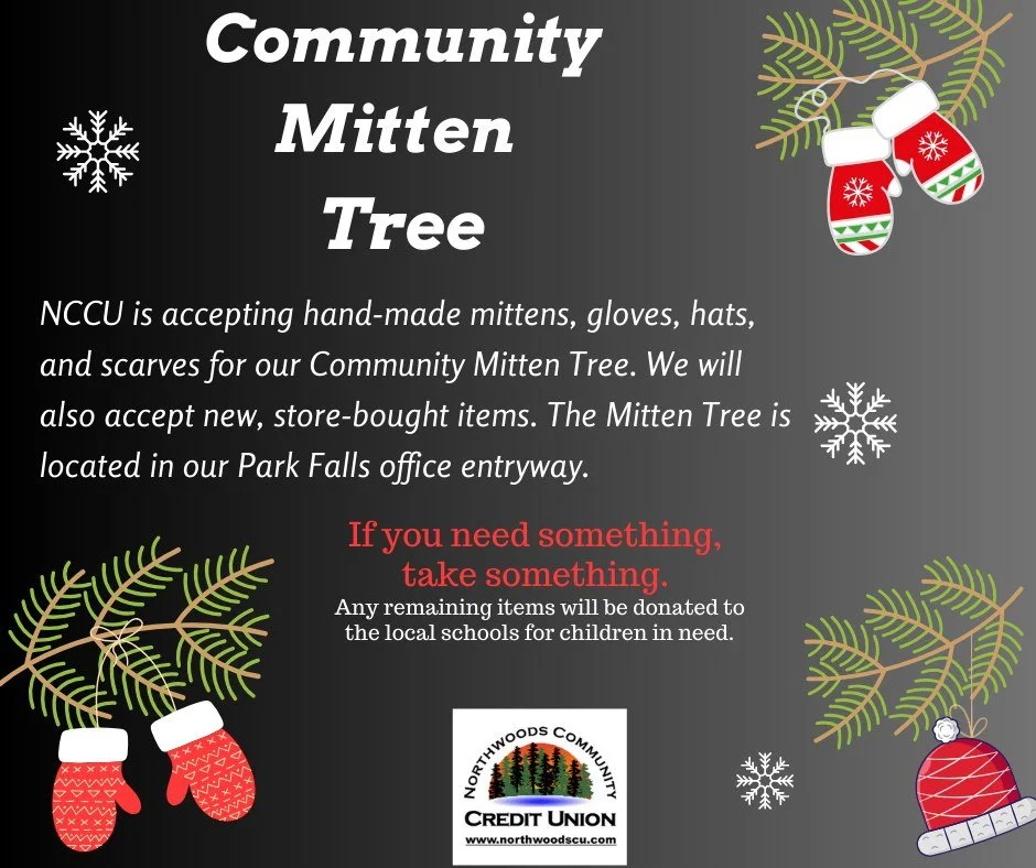 Our Mitten Tree is back!  We are accepting donations of items for the Mitten Tree.  If you need items to help stay warm, stop in and take the items that you need.  People helping people -it's the credit union way!