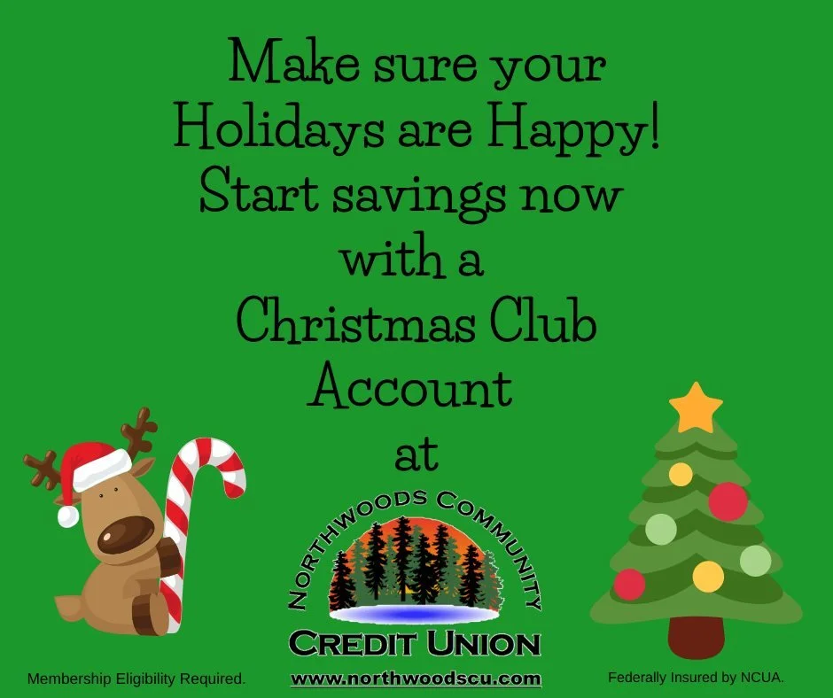 It's nine months away from today. Plan ahead to make sure that you are prepared for the holidays! Open a Christmas Club Savings Account today.  We can help you set up automatic deposits into your account.