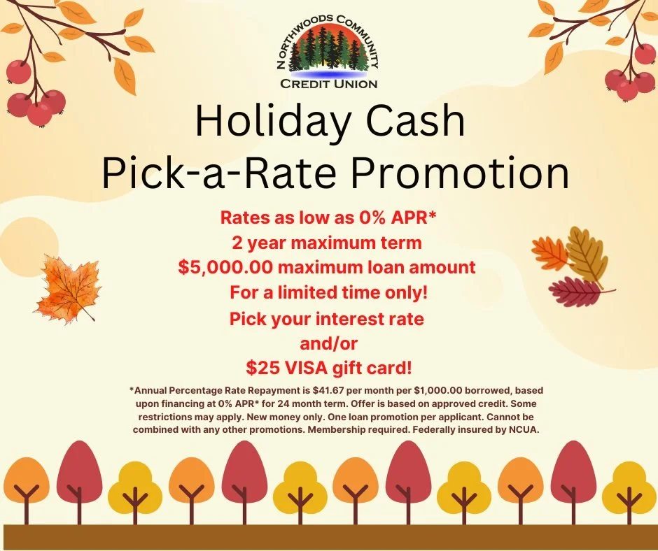 Our Holiday Cash Pick-a-Rate Promotion is back!  If you are looking for help with holiday shopping or end of the year expenses, this is a great opportunity to borrow those funds with a low interest rate.