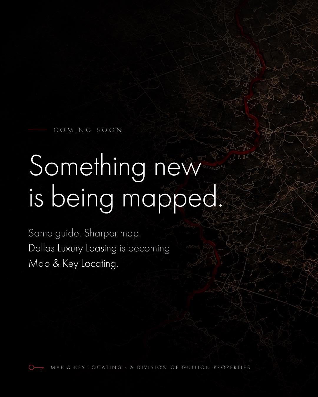 Something new is being mapped.

Dallas Luxury Leasing is evolving into Map &amp; Key Locating &mdash; the same trusted guidance, with a sharper identity and a bigger vision for where your next move can lead.

Because finding an apartment was never su