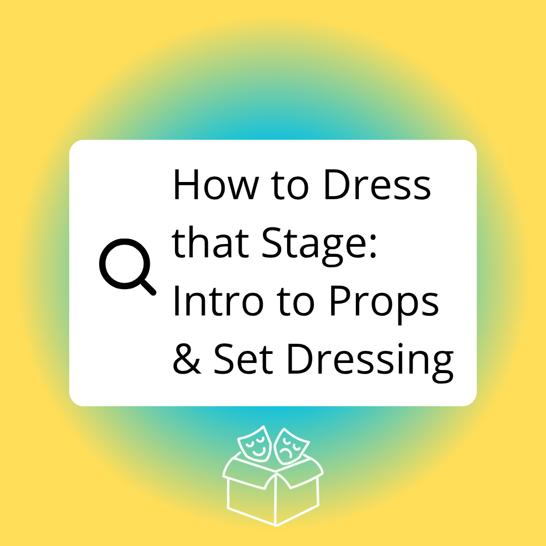 How to Dress that Stage: Intro to Props & Set Dressing