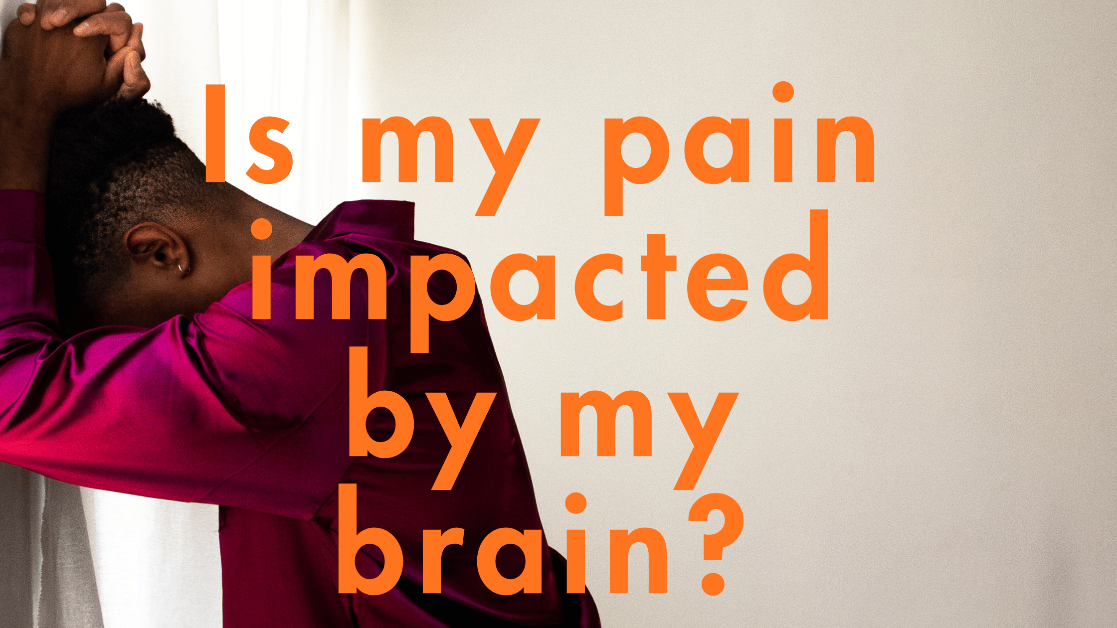 Is my pain impacted by my brain?