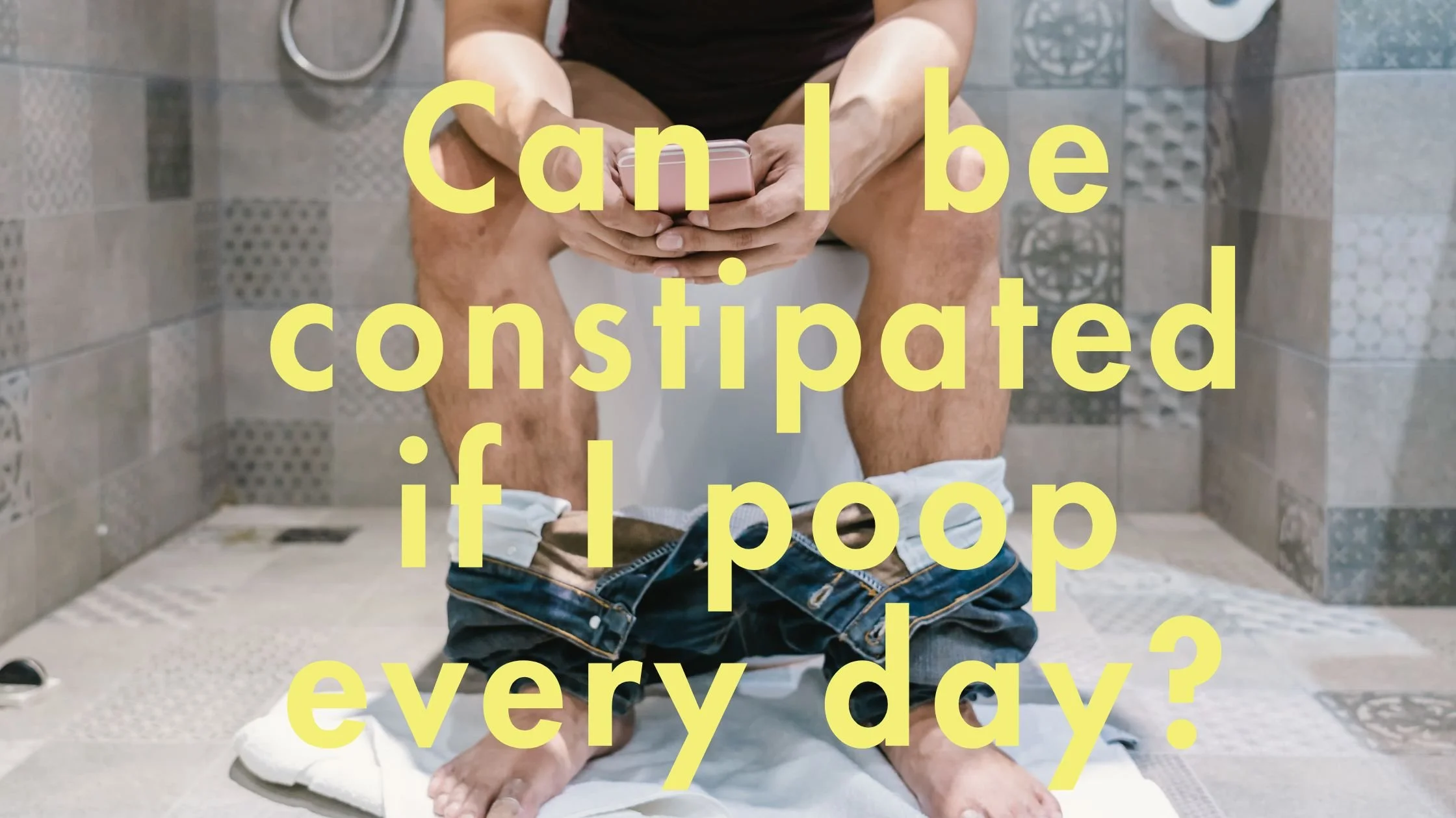 Can I be constipated if I poop every day?