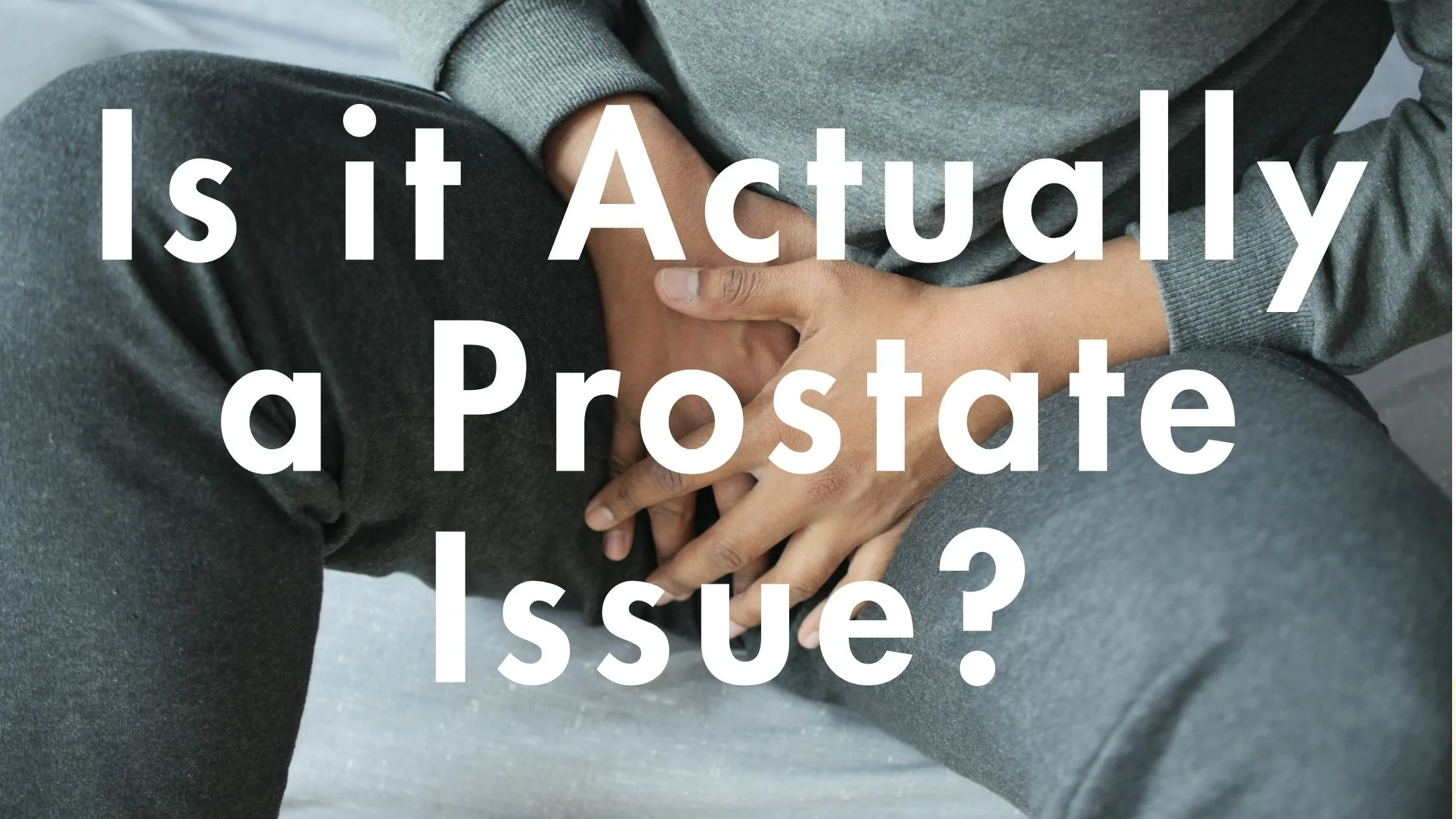 Is it Actually a Prostate Issue? 