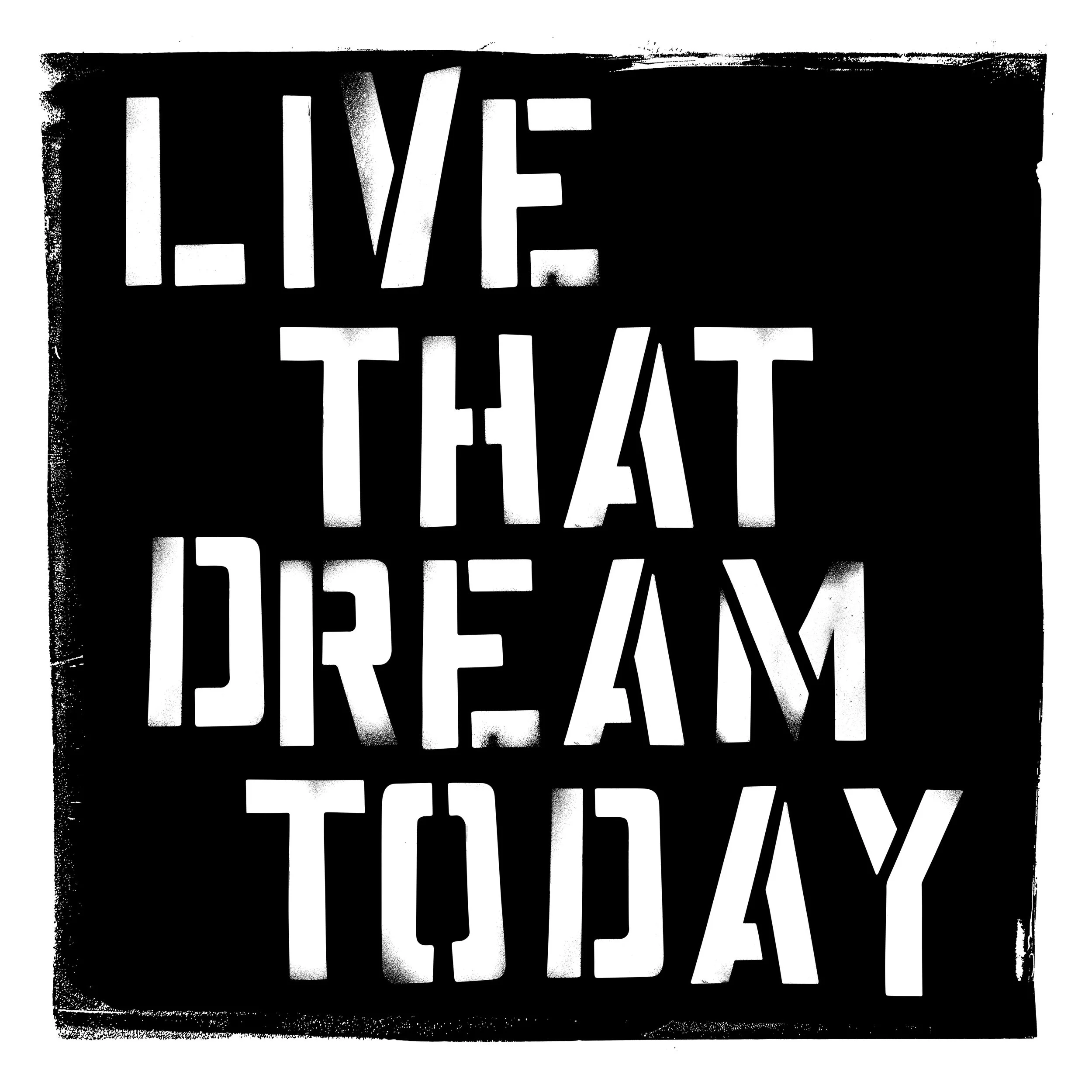 Black and white square image with the message 'Live That Dream Today' in large, bold, cut-out style letters.