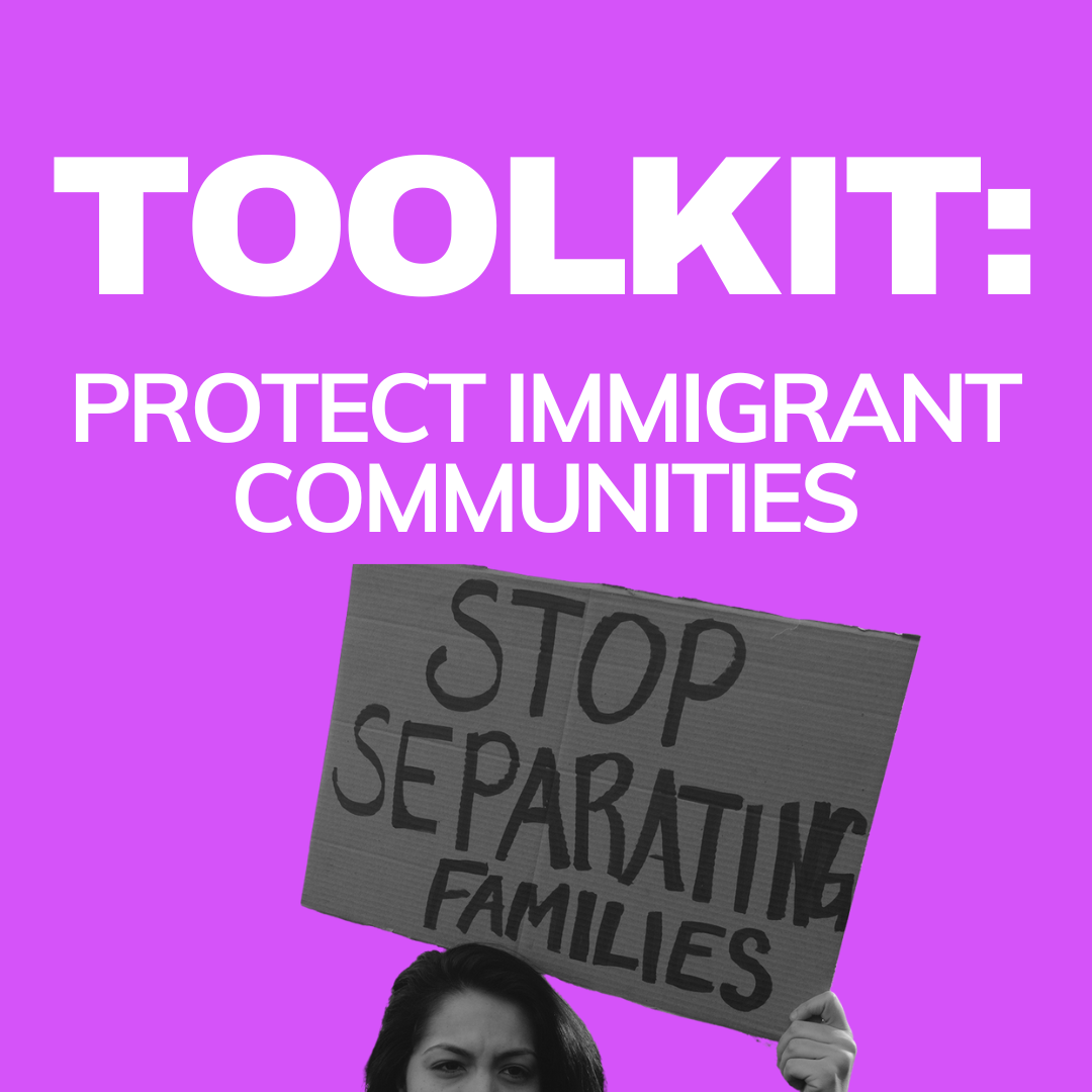 Toolkit: Protect Immigrant Communities