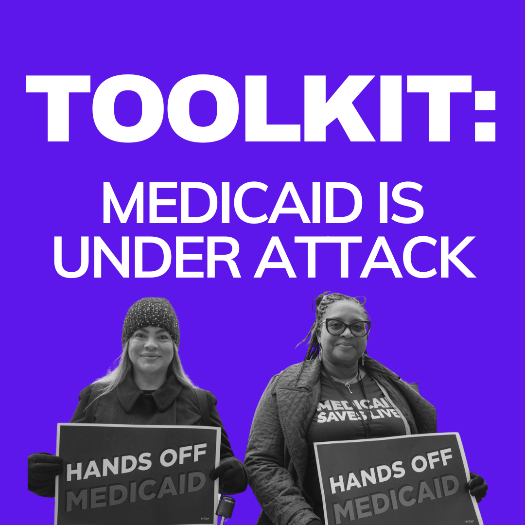 Toolkit: Medicaid is Under Attack