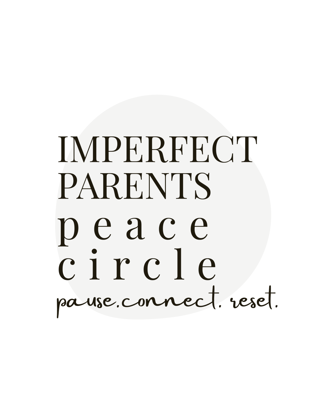 Imperfect Parents Peace Circle:          pause. connect. reset