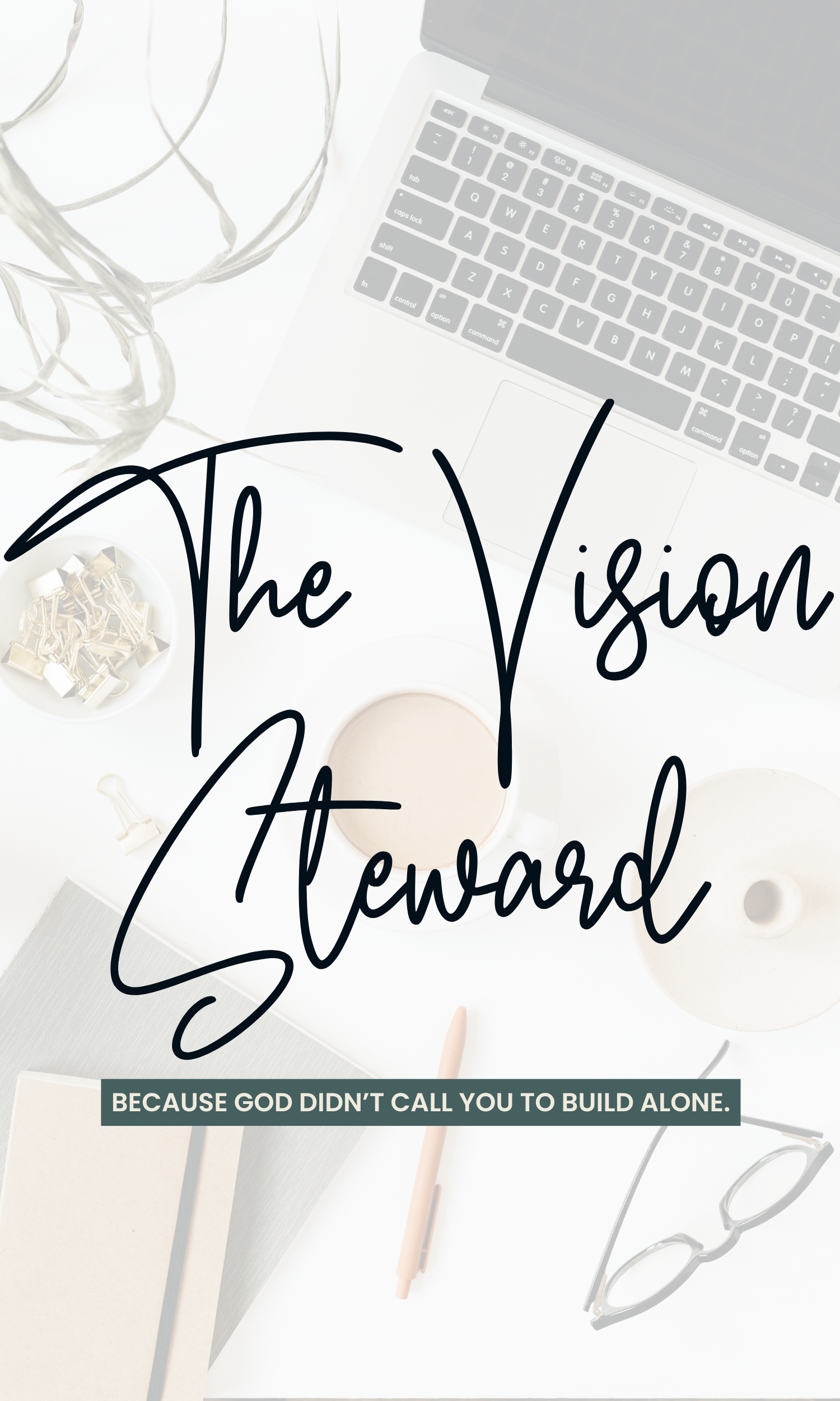 Because God didn’t call you to build alone. The Vision Steward.png