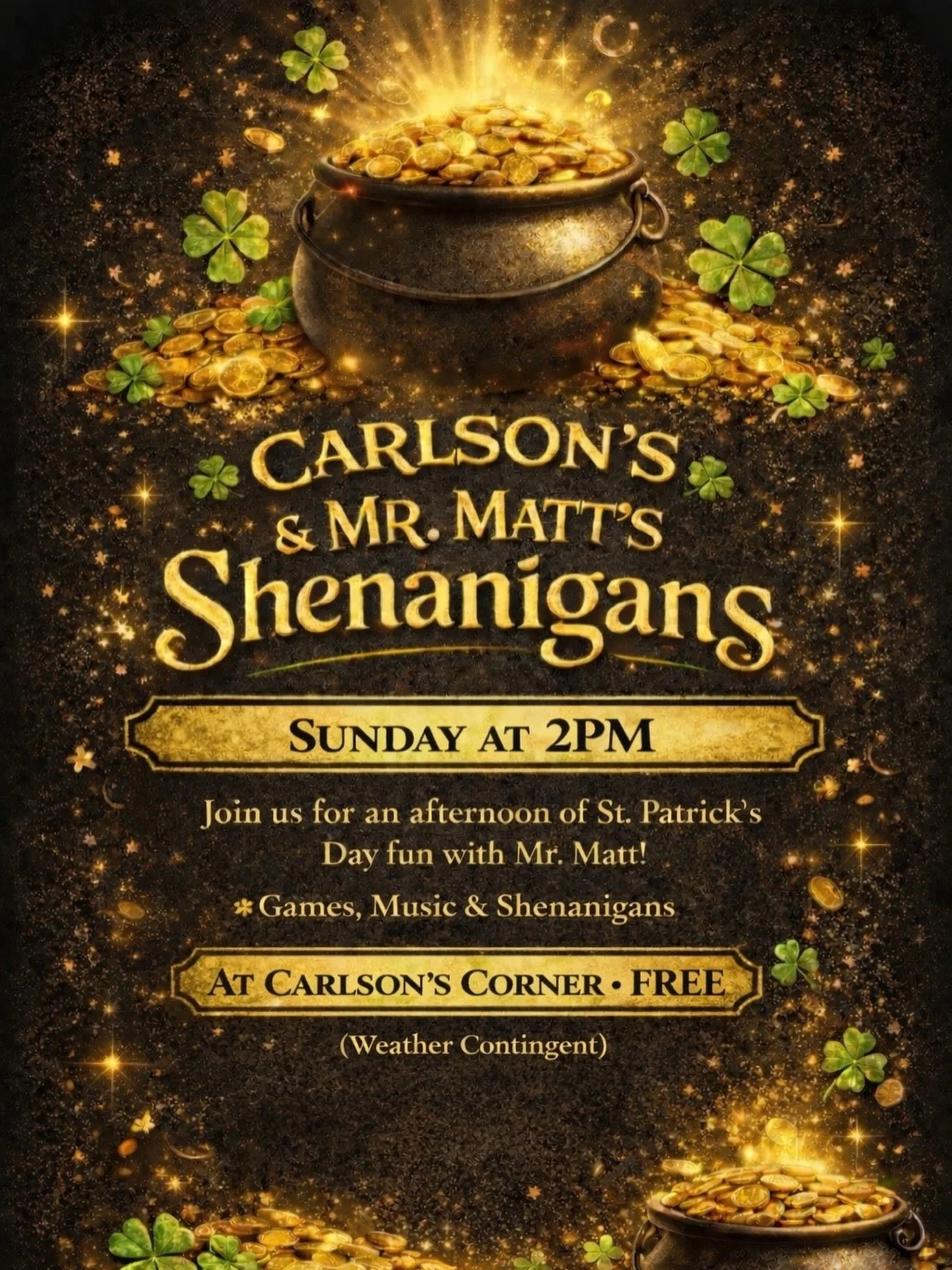 Carlson&rsquo;s &amp; Mr. Matt&rsquo;s Shenanigans is now happening at Carlson&rsquo;s Corner and it&rsquo;s completely FREE. Join us Sunday at 2 PM for a fun St. Patrick&rsquo;s Day afternoon with Mr. Matt featuring games, music, and plenty of shena
