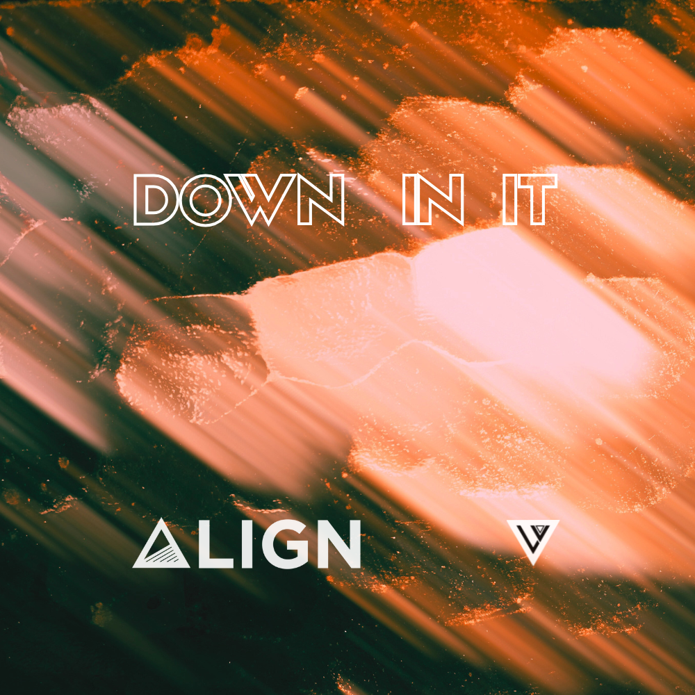 ALIGN - Down In It