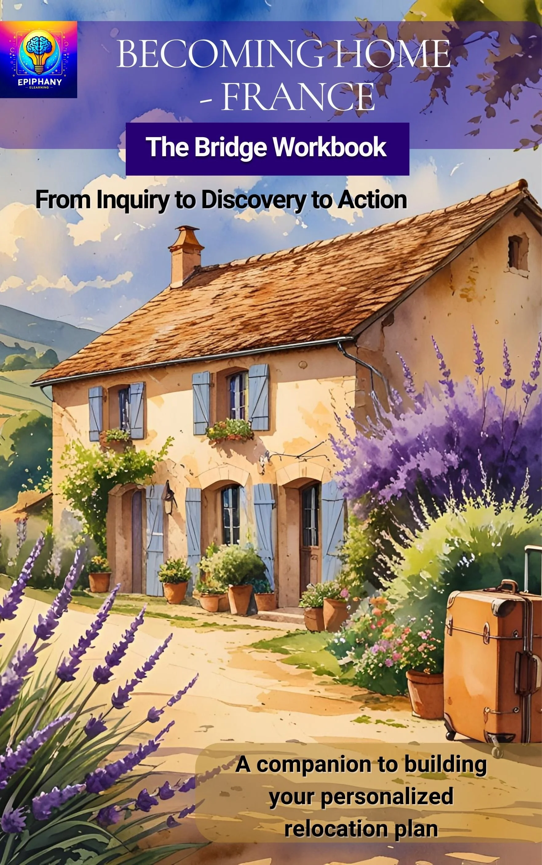 Book cover titled 'Becoming Home - France' featuring a picturesque country house with blue shutters, potted plants, and lavender flowers in the foreground, and a suitcase on the pathway, suggesting themes of relocation and building a personalized home.