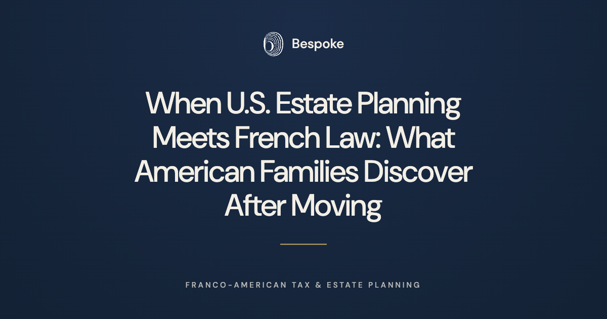       
  
     When U.S. Estate Planning Meets French Law: What American Families Discover After Moving   American families are often exceptionally well-prepared when it comes to estate planning. Many have revocable trusts, detailed beneficiary desig