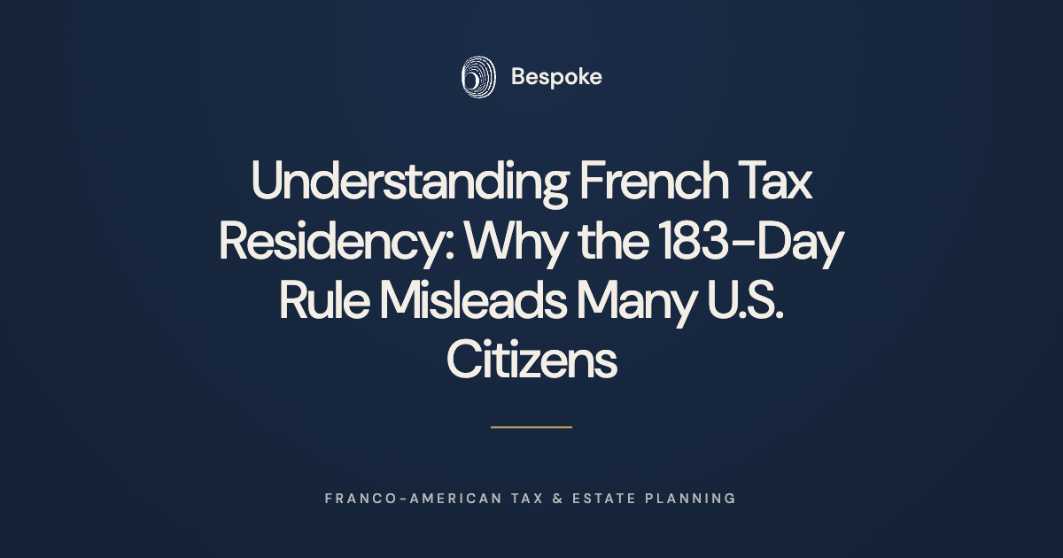       
  
     Understanding French Tax Residency: Why the 183-Day Rule Misleads Many U.S. Citizens   When American citizens prepare to relocate to France, a recurring misconception emerges: the belief that French tax residency is determined solely b
