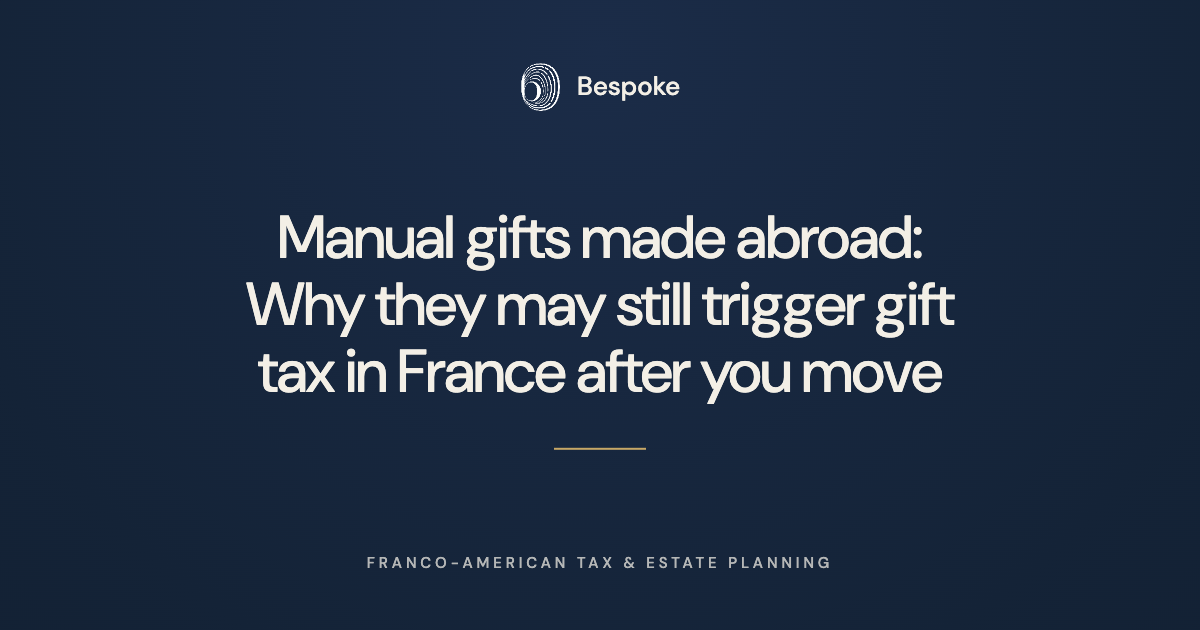       
  
     Manual gifts made abroad: Why they may still trigger gift tax in France after you move    Thinking about relocating to France after receiving a foreign gift?  Even if your gift had no link to France at the time it was made, French tax 