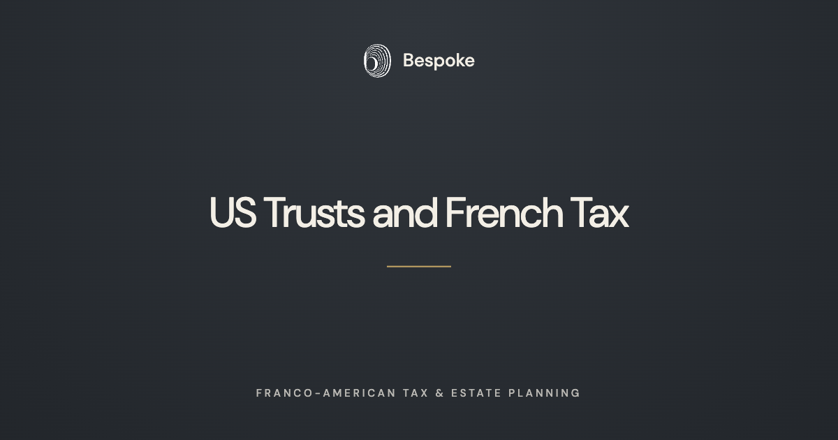 US Trusts and French Tax: Reporting, Distributions and Getting the Assets Out