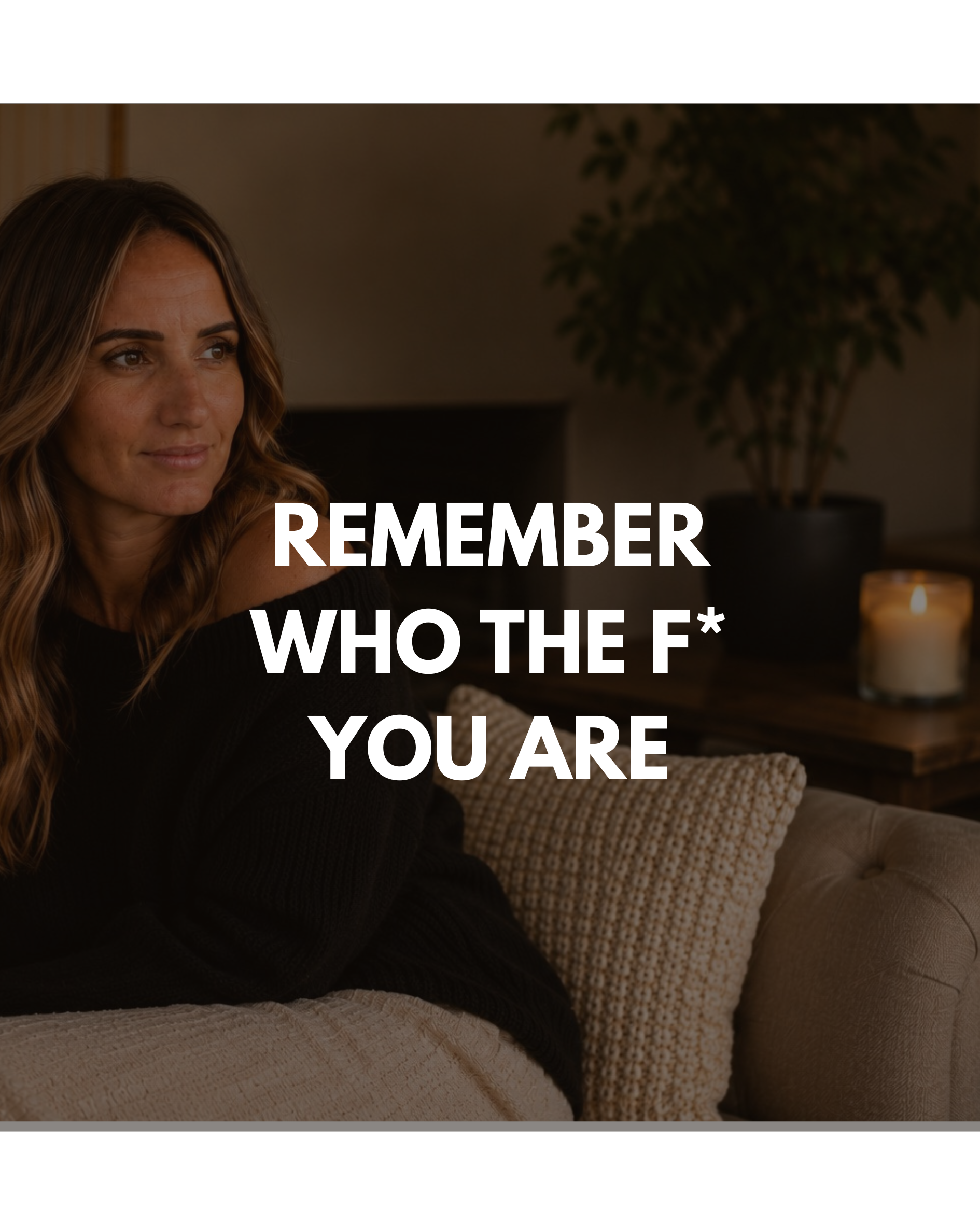 Remember who the F*ck you are