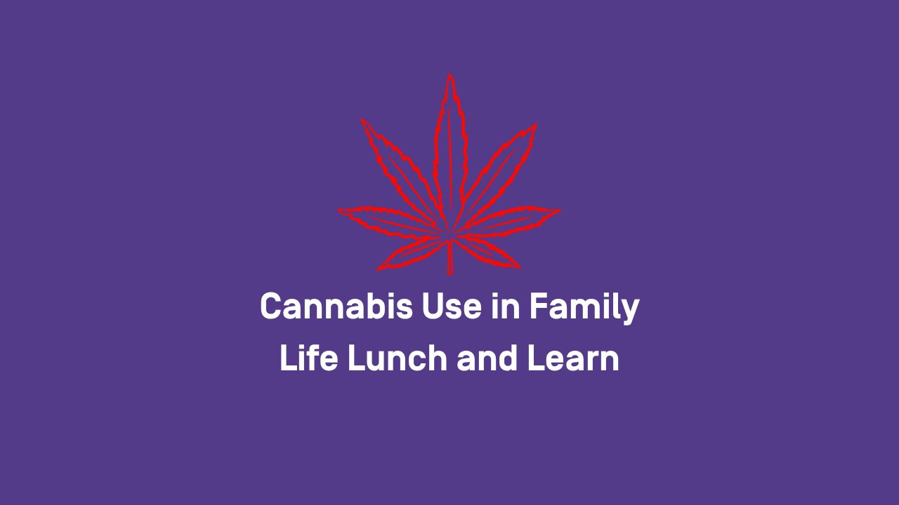 Cannabis Use in Family Life - Lunch and Learn Bury