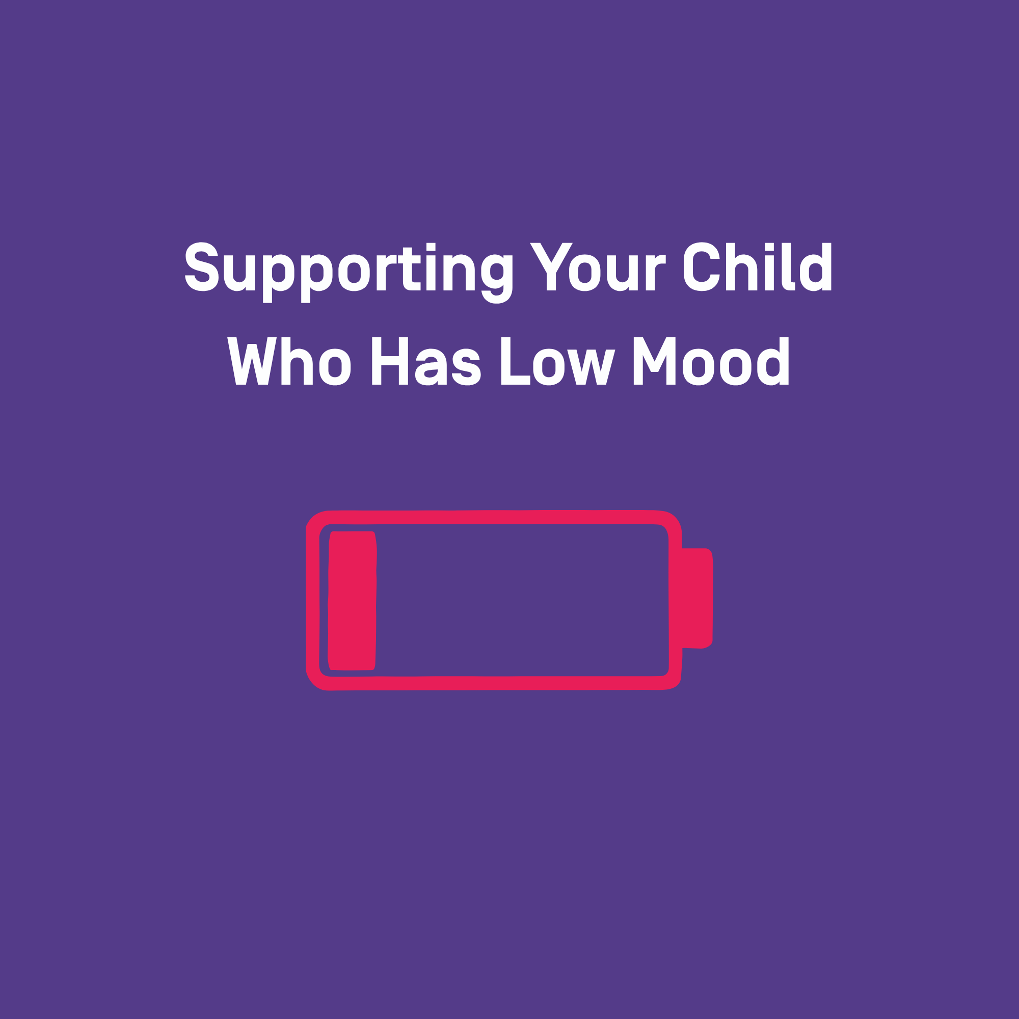 Supporting Your Child Who Has Low Mood