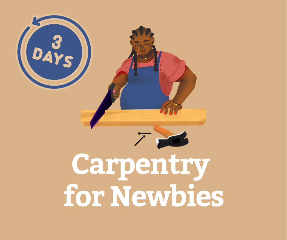 Carpentry for Newbies (3-Day Workshop)