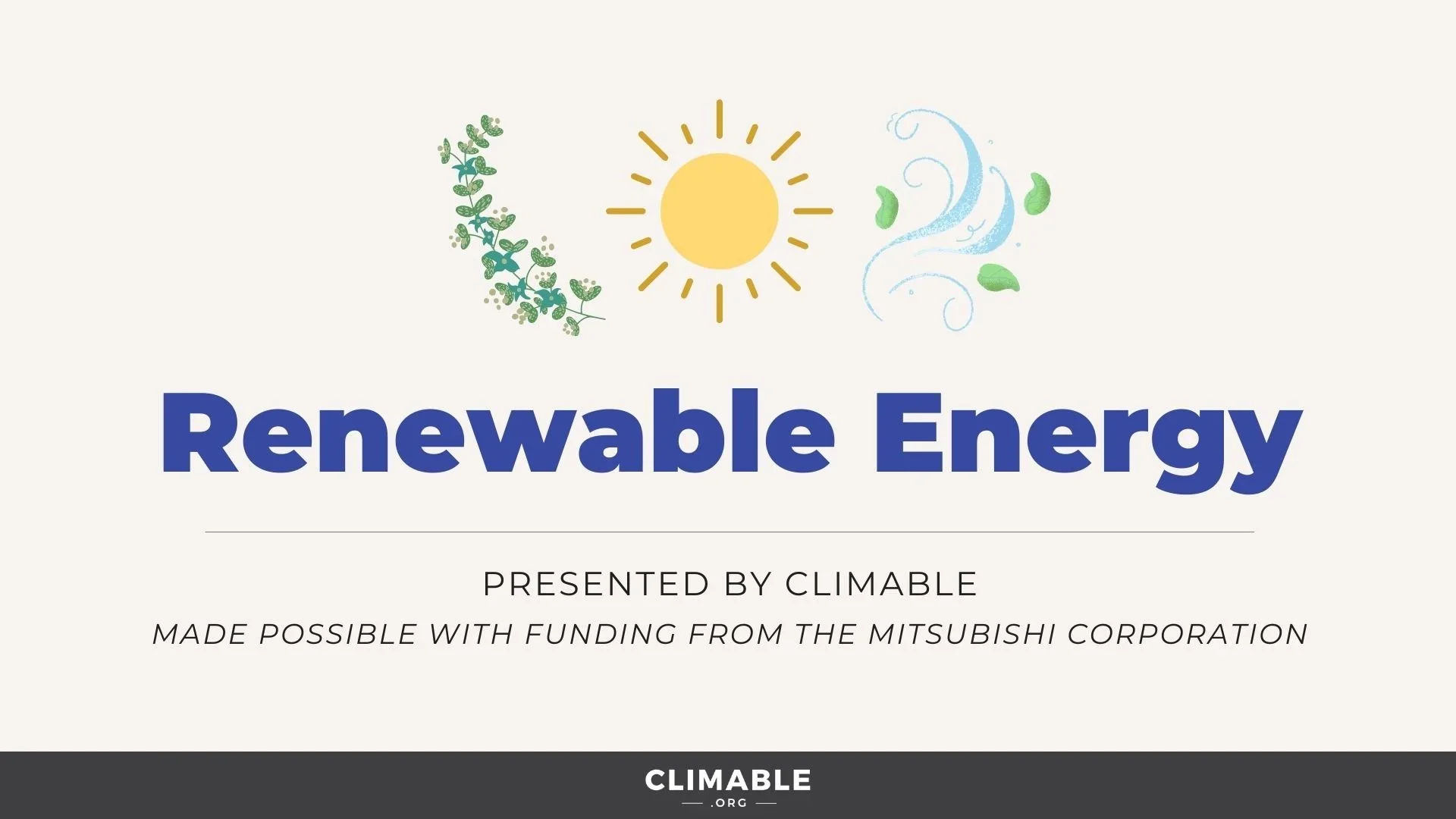 The title slide for the Renewable Energy lesson slides, with illustrations of a plant, sun, and wind above the title words. Beneath the words Renewable Energy reads: Presented by Climable. Made possible with funding from Mitsubishi Corporation