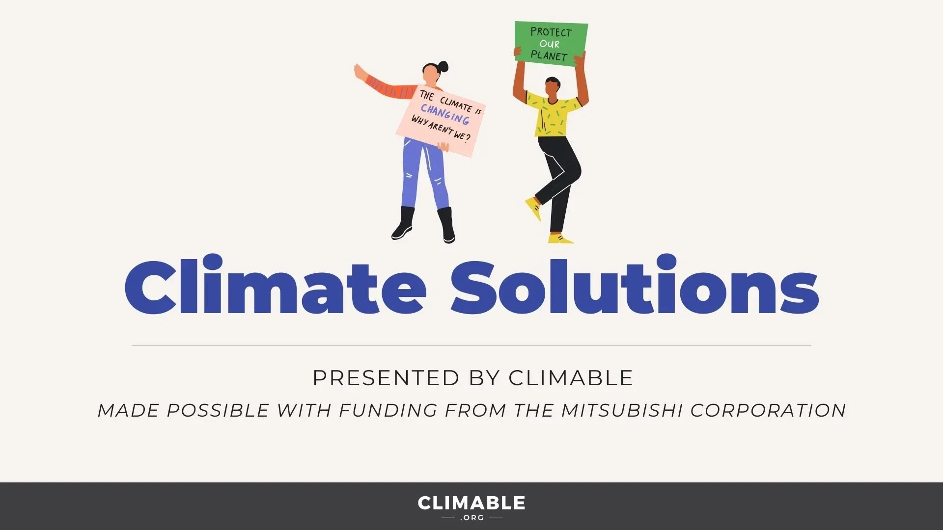 The title slide for the Climate Solutions lesson slides, with an illustration of 2 protestors holding climate signs above the title words. Beneath the words reads: Presented by Climable. Made possible with funding from Mitsubishi Corporation