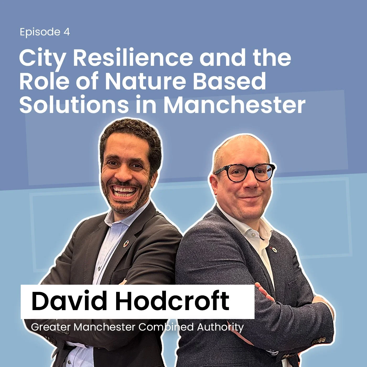 Two smiling men in business attire stand back-to-back against a blue background. Text above reads "Episode 4: City Resilience and the Role of Nature Based Solutions in Manchester." The name "David Hodcroft" and "Greater Manchester Combined Authority" appear at the bottom.