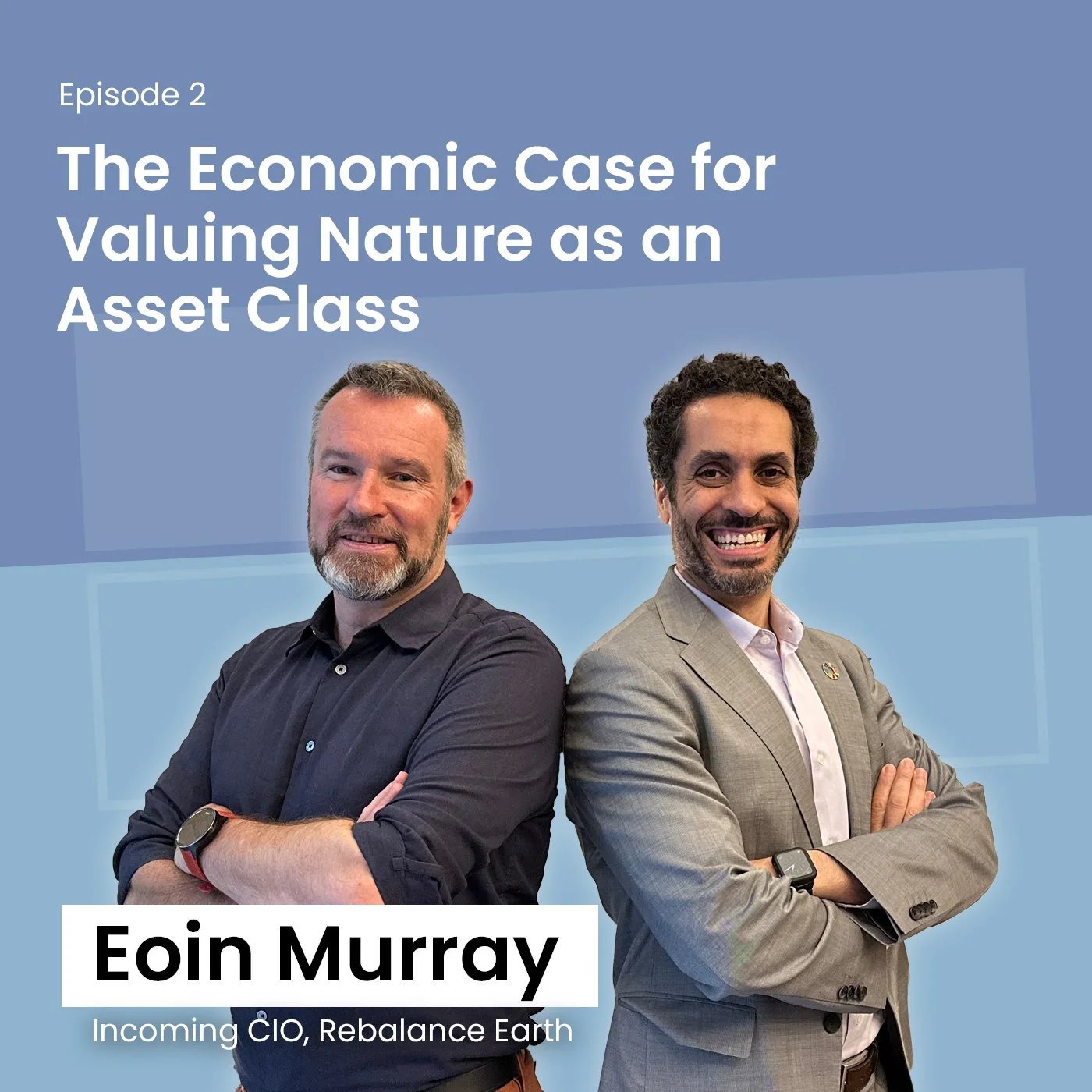 Two men standing with folded arms against a blue background. Text reads "Episode 2: The Economic Case for Valuing Nature as an Asset Class" and identifies one man as Eoin Murray, Incoming CIO of Rebalance Earth.