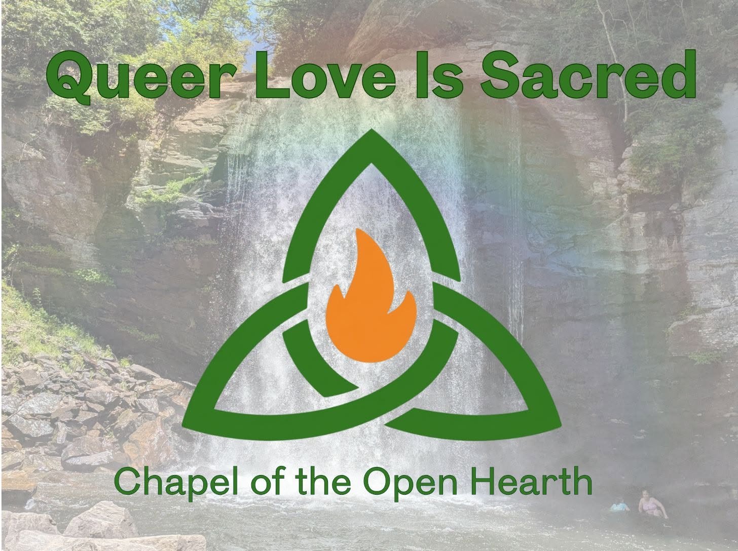 Logo featuring a green Celtic Trinity knot with an orange flame inside, over a background of a waterfall and rocky terrain, with text above reading 'Queer Love Is Sacred' and below 'Chapel of the Open Hearth'.