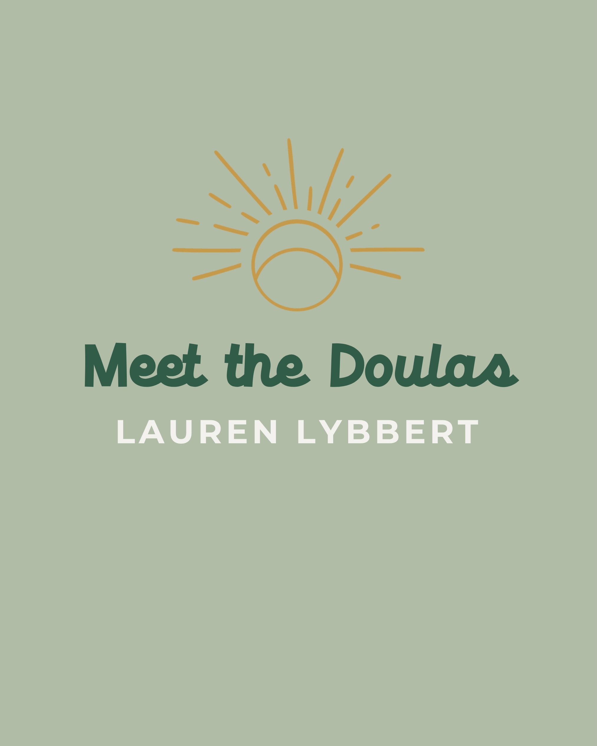 Meet the Rising Doulas ☀️ Lauren Lybbert

&ldquo;I want to help women feel ready for birth and have whatever experience they desire. I also want to give them the support they need during birth whether that&rsquo;s advocating, movement support, or jus