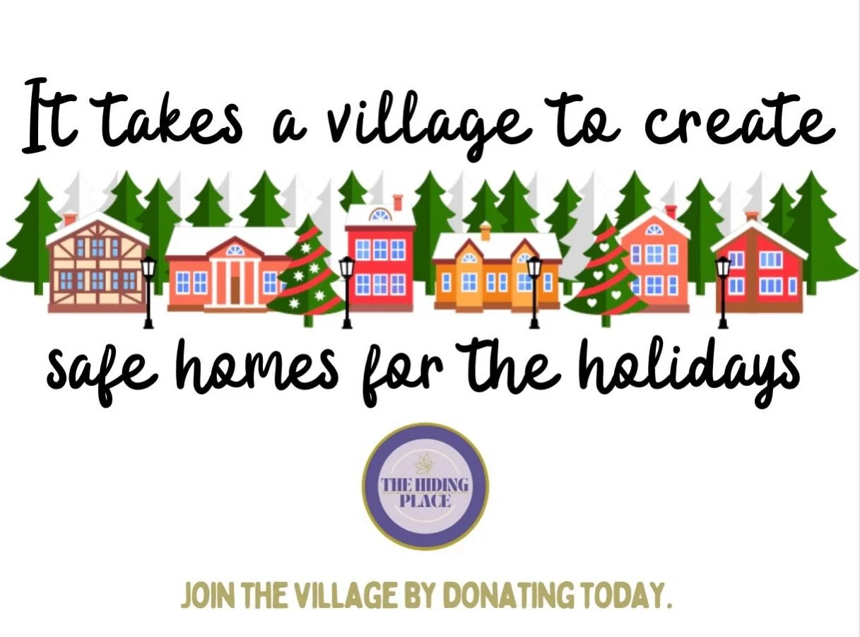 As the holiday season and the 2025 year draw to a close, we are seeking your assistance. We need financial donors to contribute and join our village to help our team create safe homes for the holidays and the new year. 

By donating to The Hiding Pla