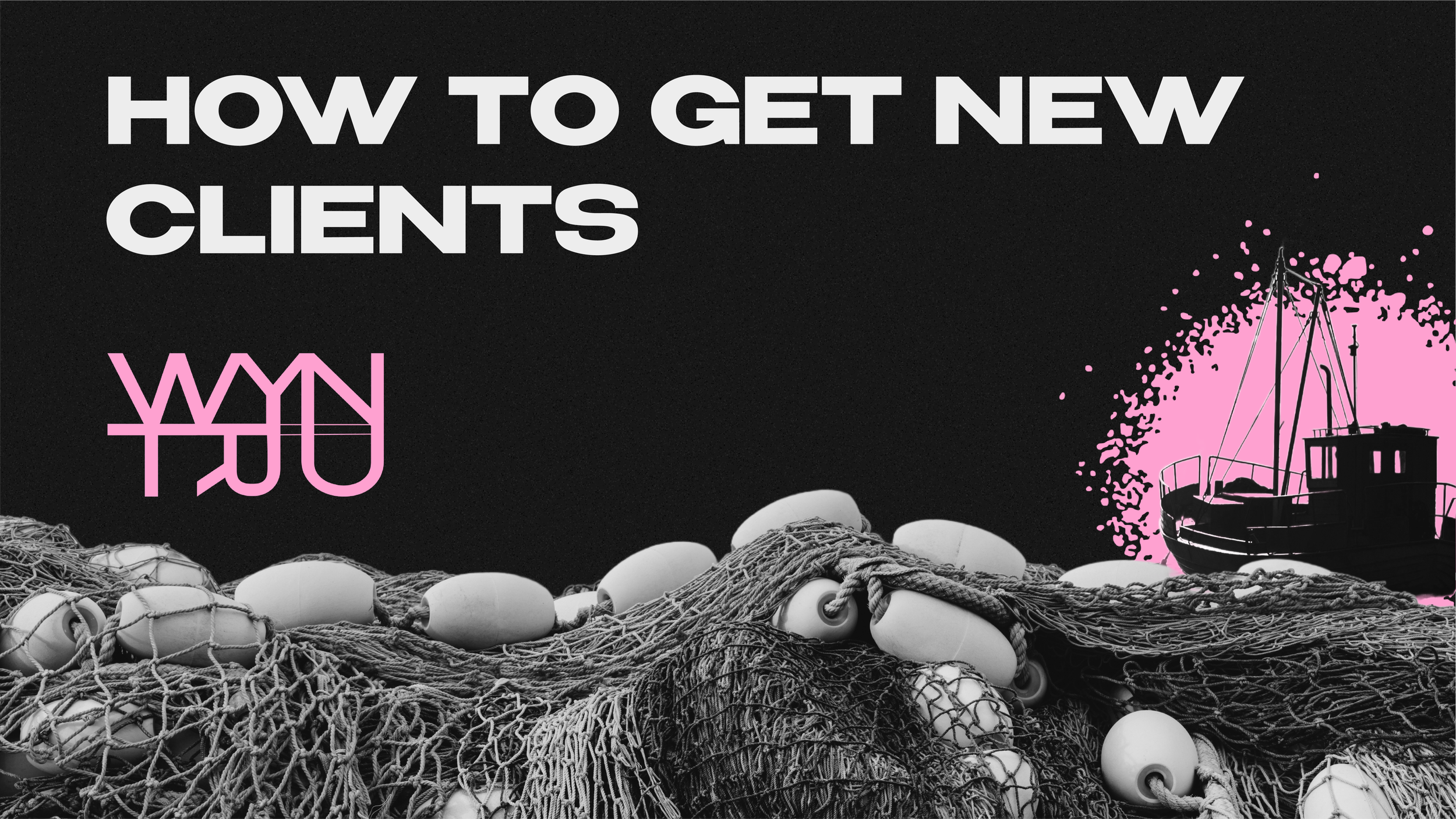 HOW TO GET NEW CLIENTS - AND KEEP THEM COMING