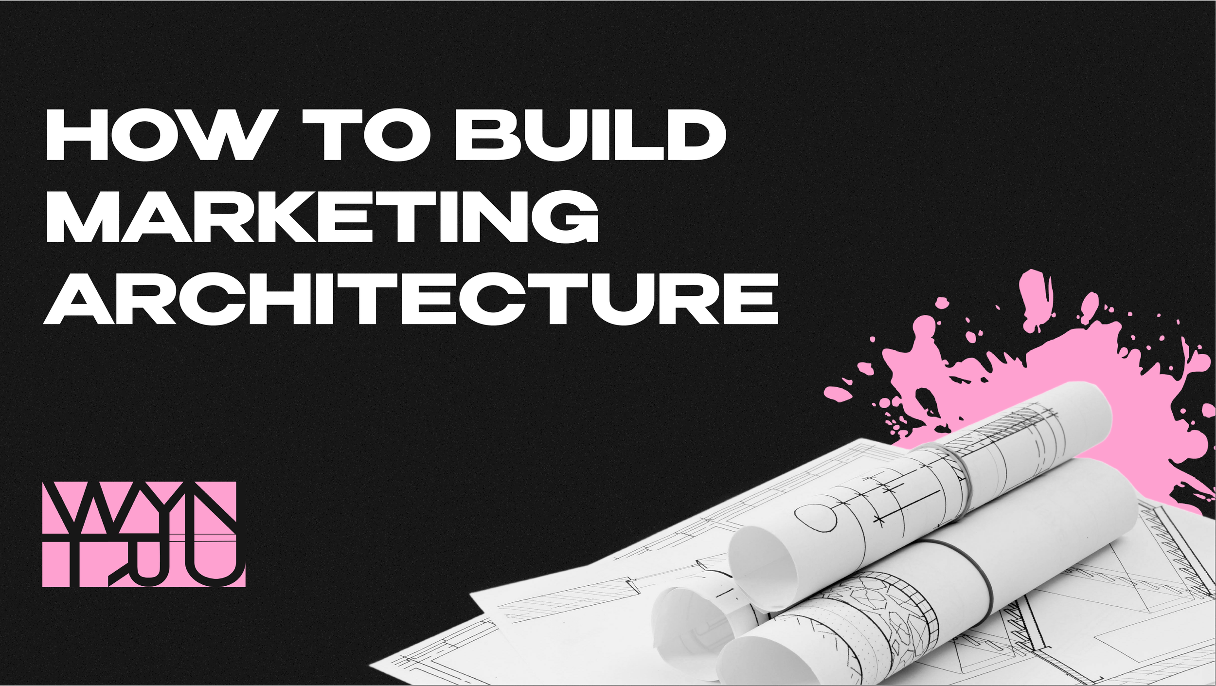 STRATEGY FIRST: HOW TO BUILD A MARKETING ARCHITECTURE THAT SCALES