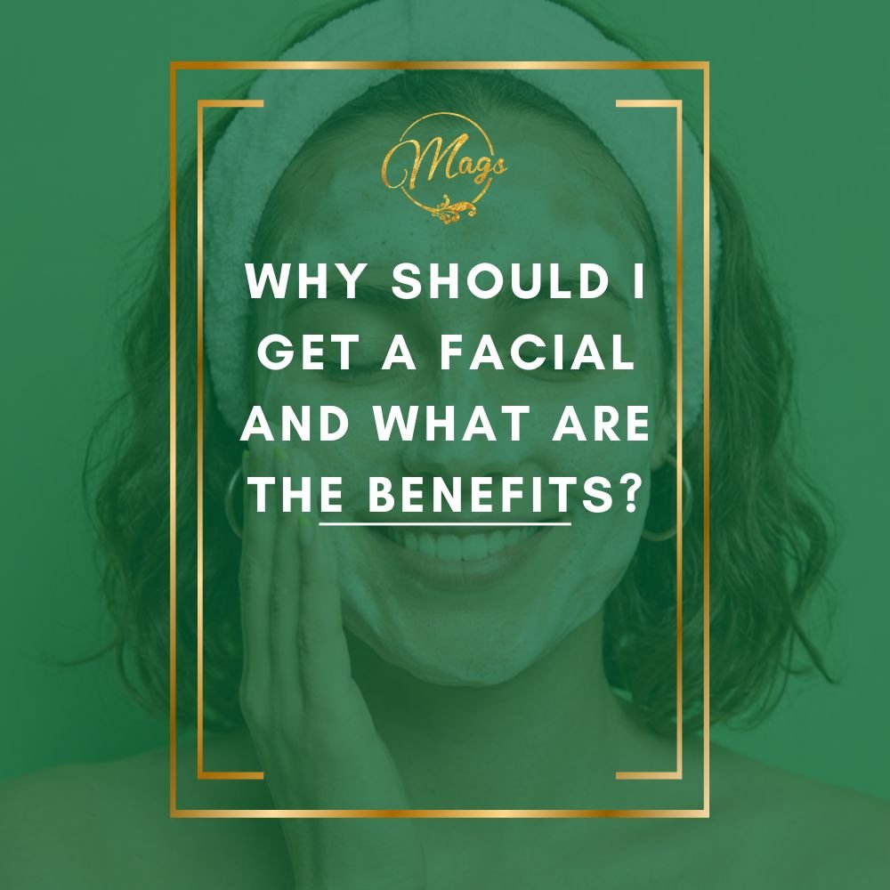 Why Should I get a Facial and What are the Benefits?