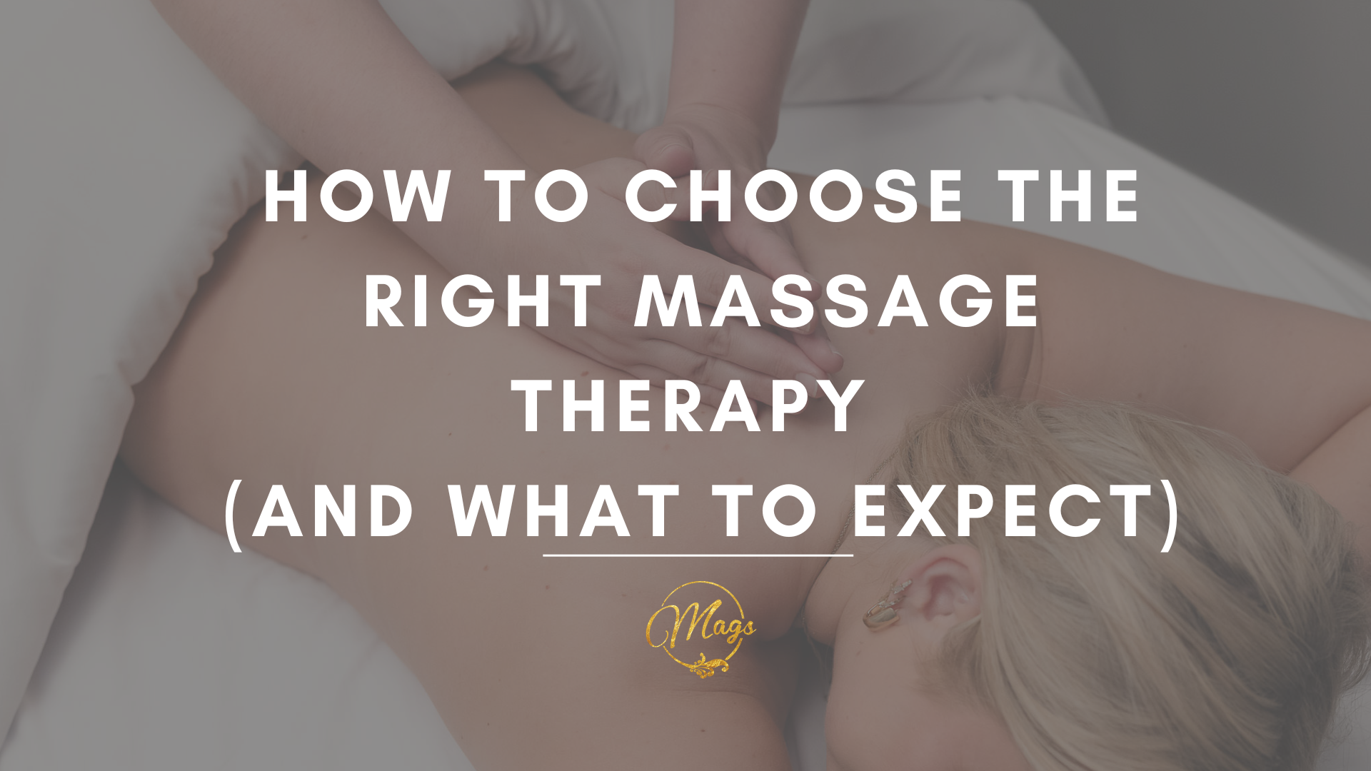 Woman on massage bed with white text: How to Choose the Right Massage Therapy (And What to Expect)