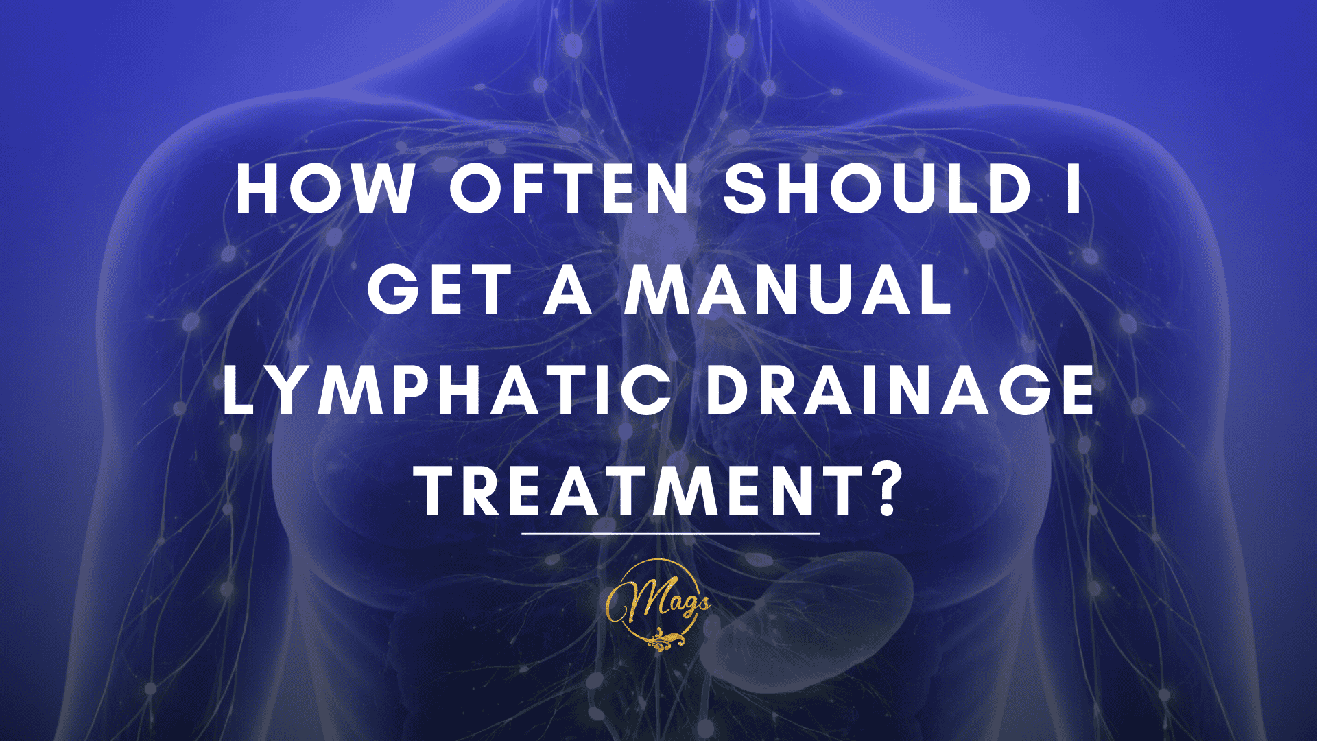 Rectangle image of the female body showing the lymphatic system on a navy blue field and white text that says How often should i get a manual lymphatic drainage treatment?