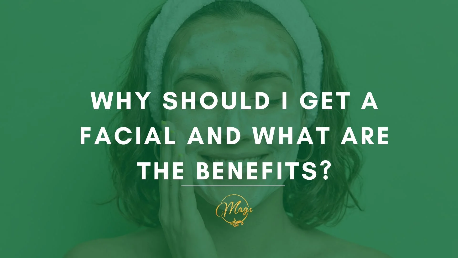 White text on a green background of a woman washing her face smiling that says: Why Should I get a facial and what are the benefits