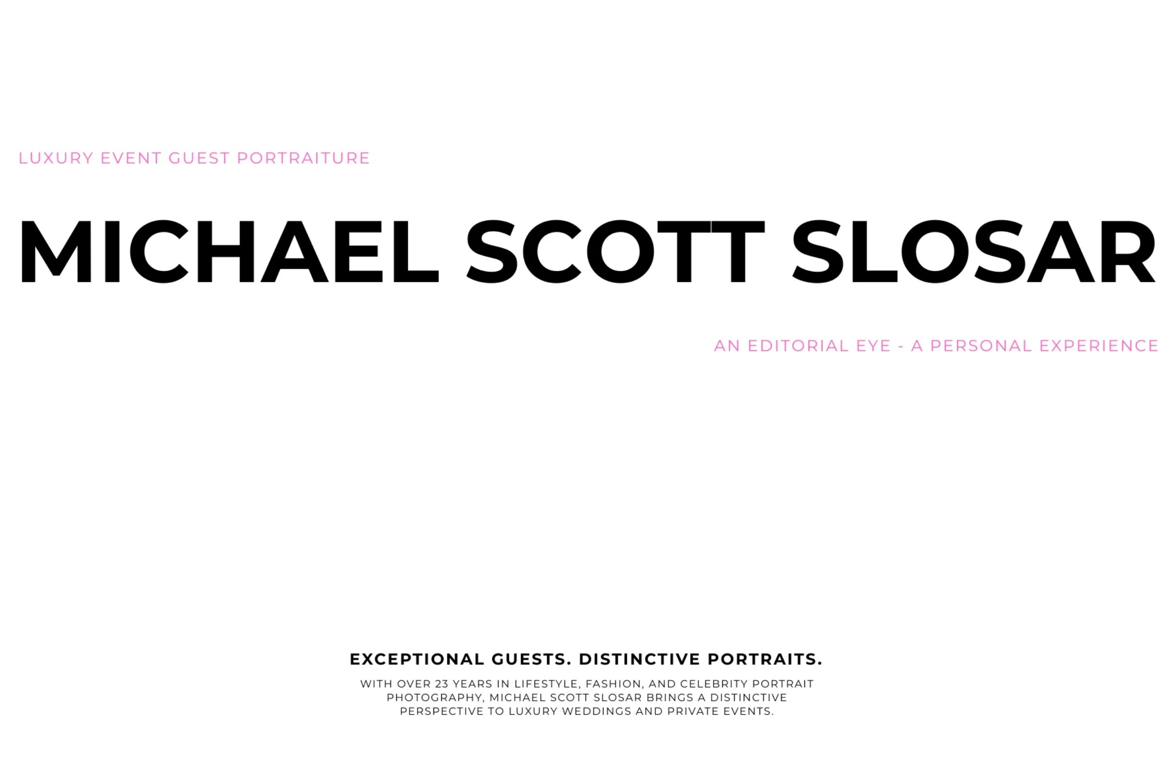 Michael Scott Slosar luxury event guest portraiture portfolio cover, with the phrases “An editorial eye · A personal experience” and “Exceptional guests. Distinctive portraits.”