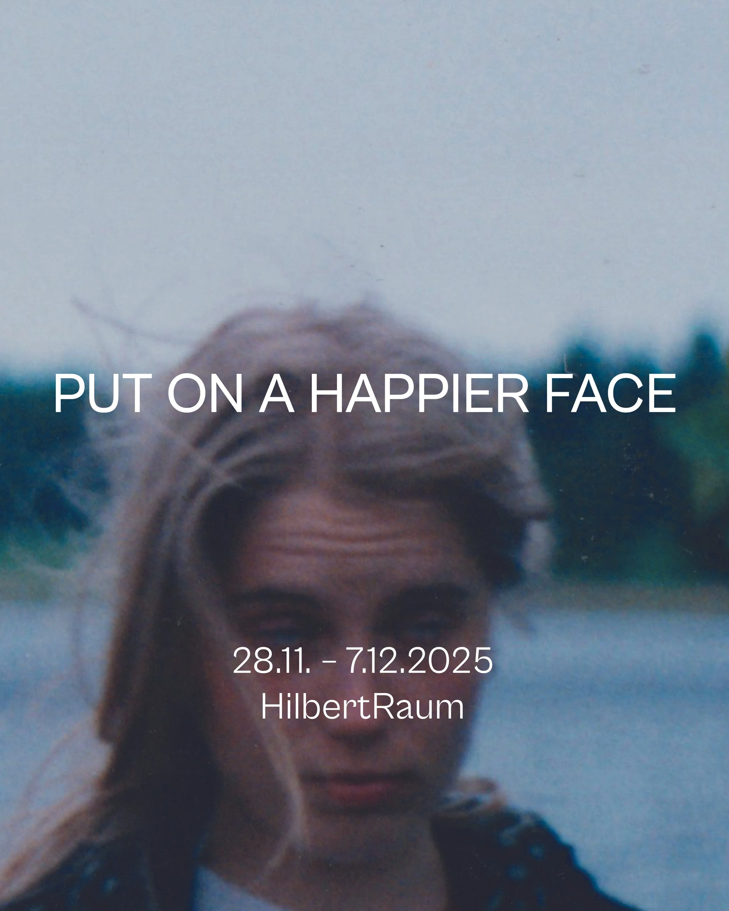 Put on a happier face/ HilbertRaum, Berlin