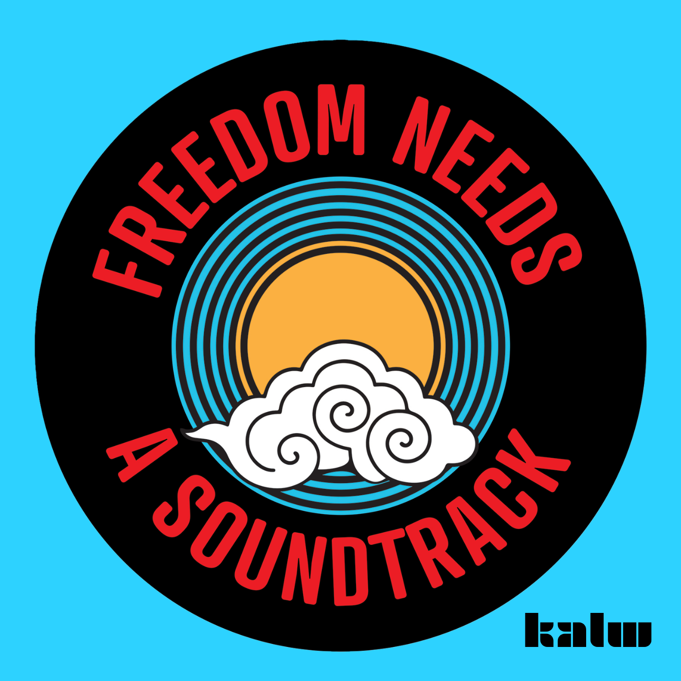 Album cover with a black circular background, stylized orange sun and white cloud design, red text reading "FREEDOM NEEDS A SOUNDTRACK," and the name "kalw" in black at the bottom right corner.