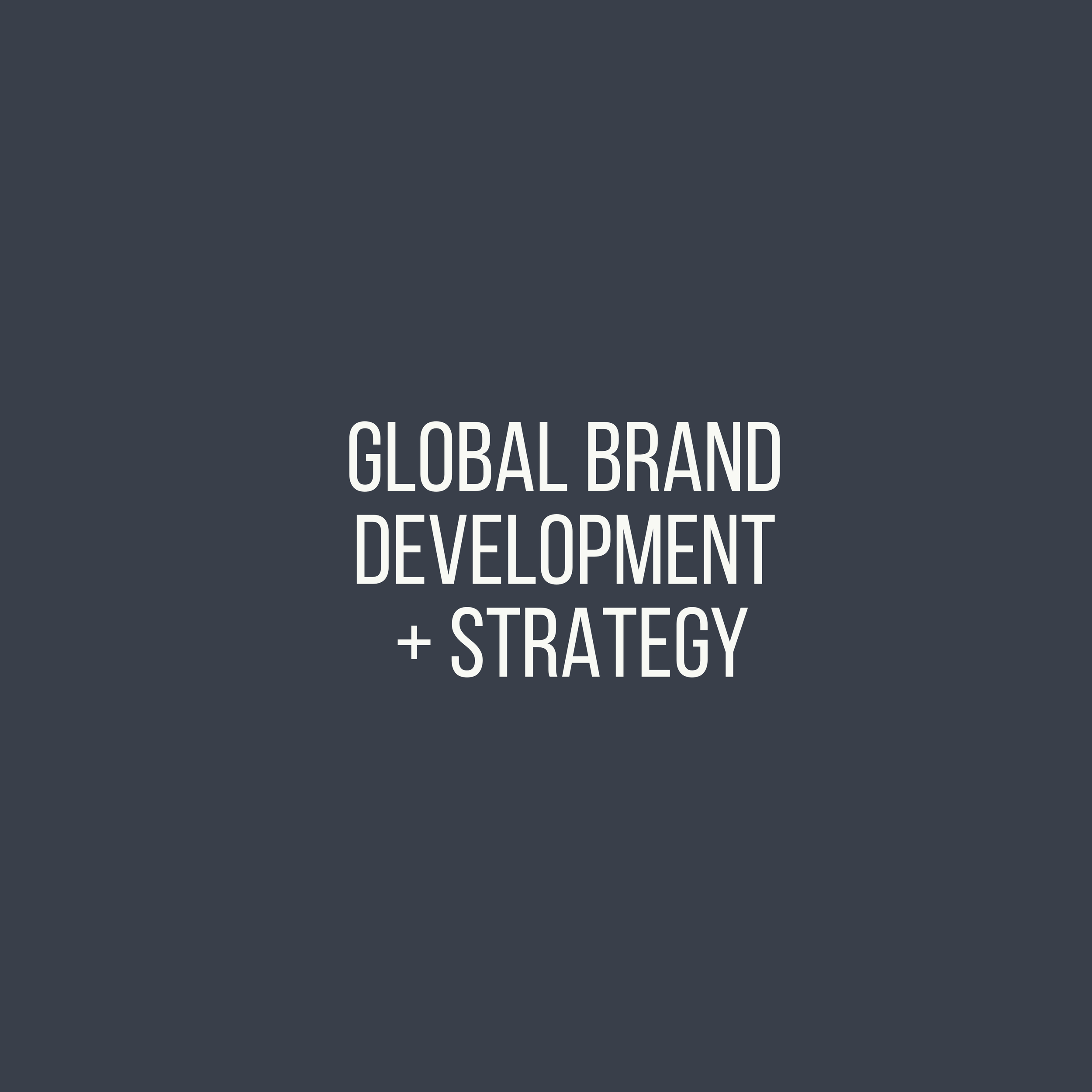 Global Brand Development + Strategy