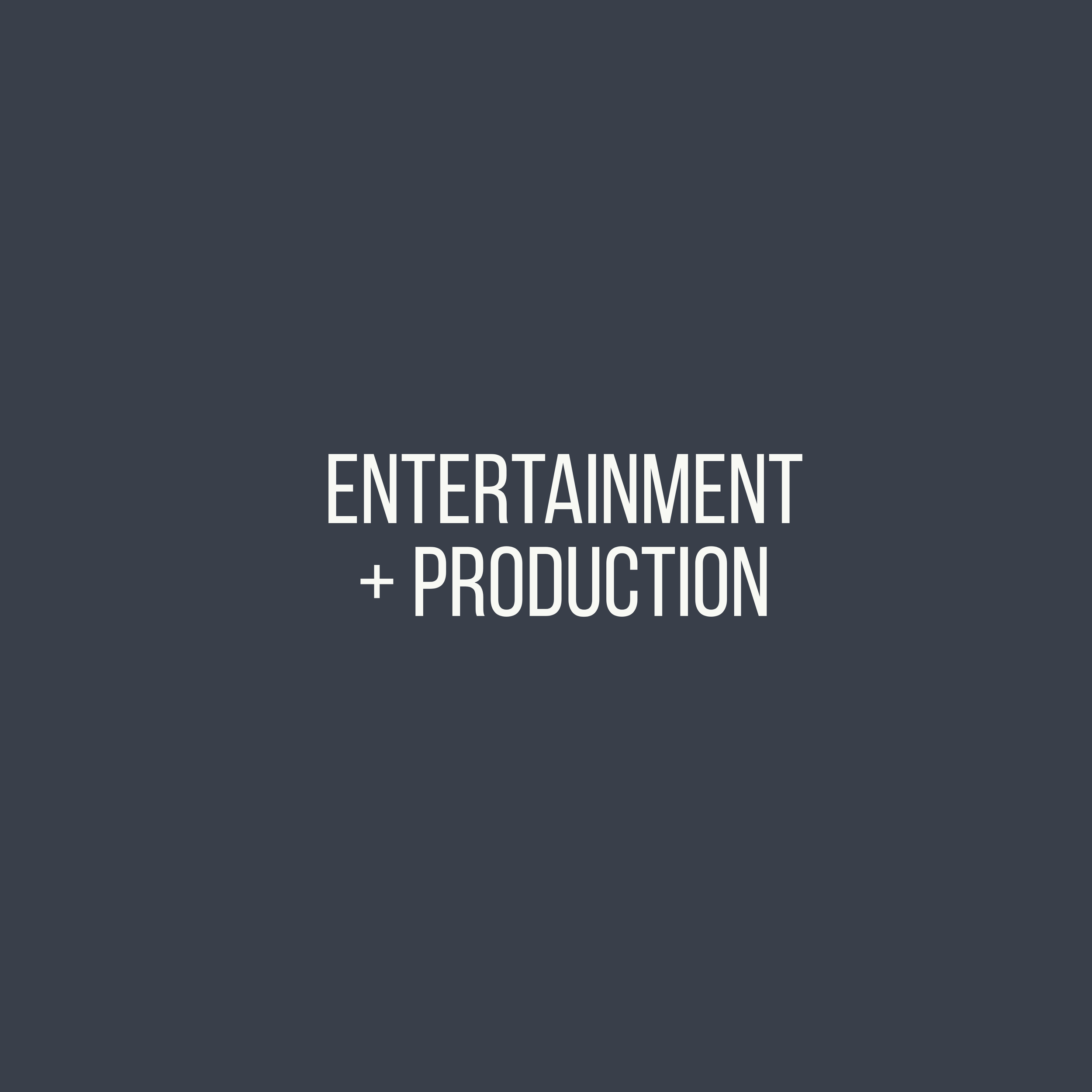 Entertainment + Production