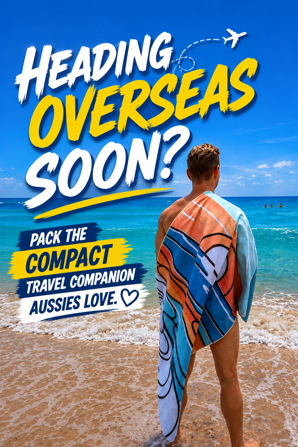 A man standing on a beach with a towel over his shoulder, facing the ocean under a clear blue sky, with text about indicating that BEACHI towels are your perfect compact travel companion for packing light for overseas travel. Australia's Favourite