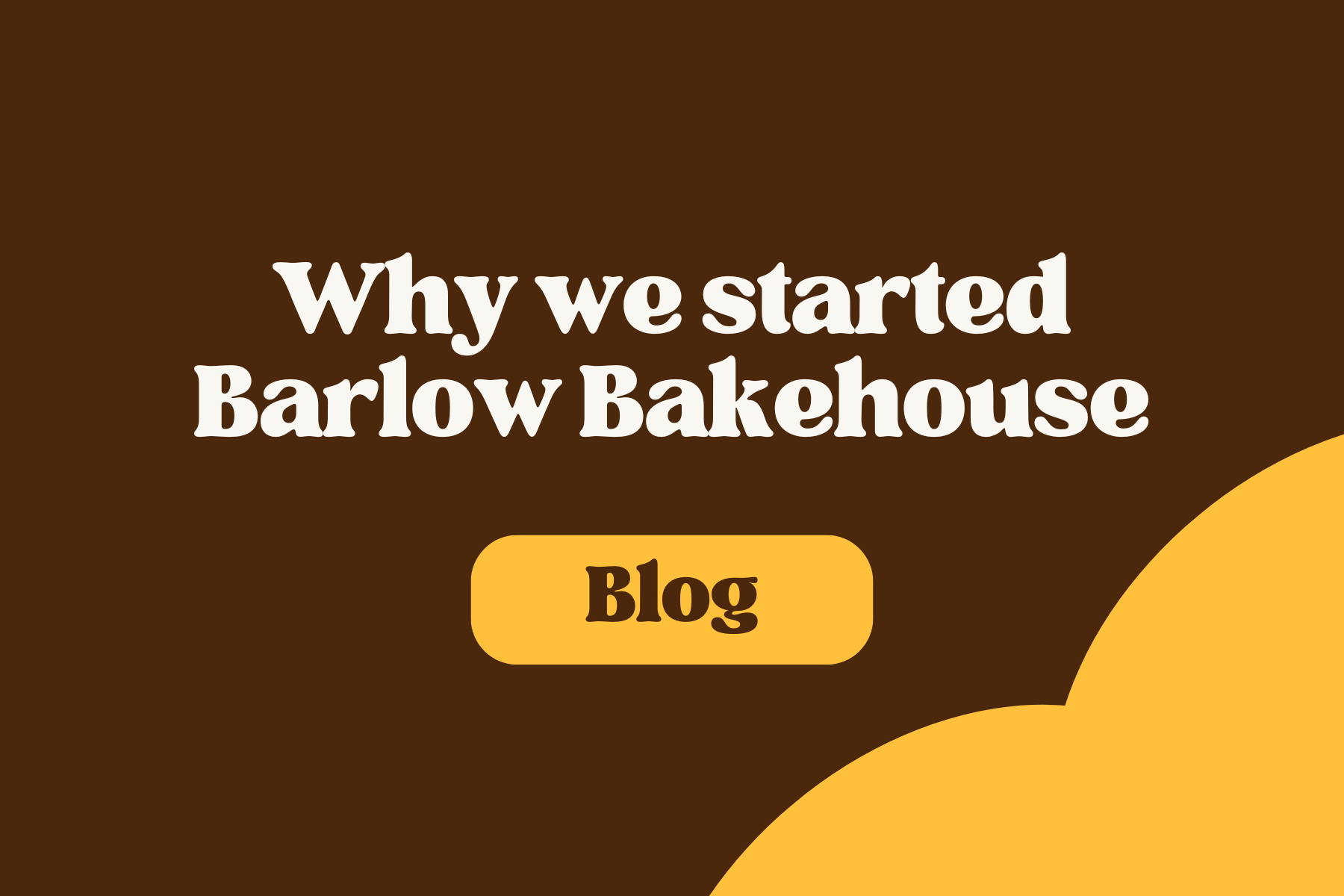 Why we started Barlow Bakehouse