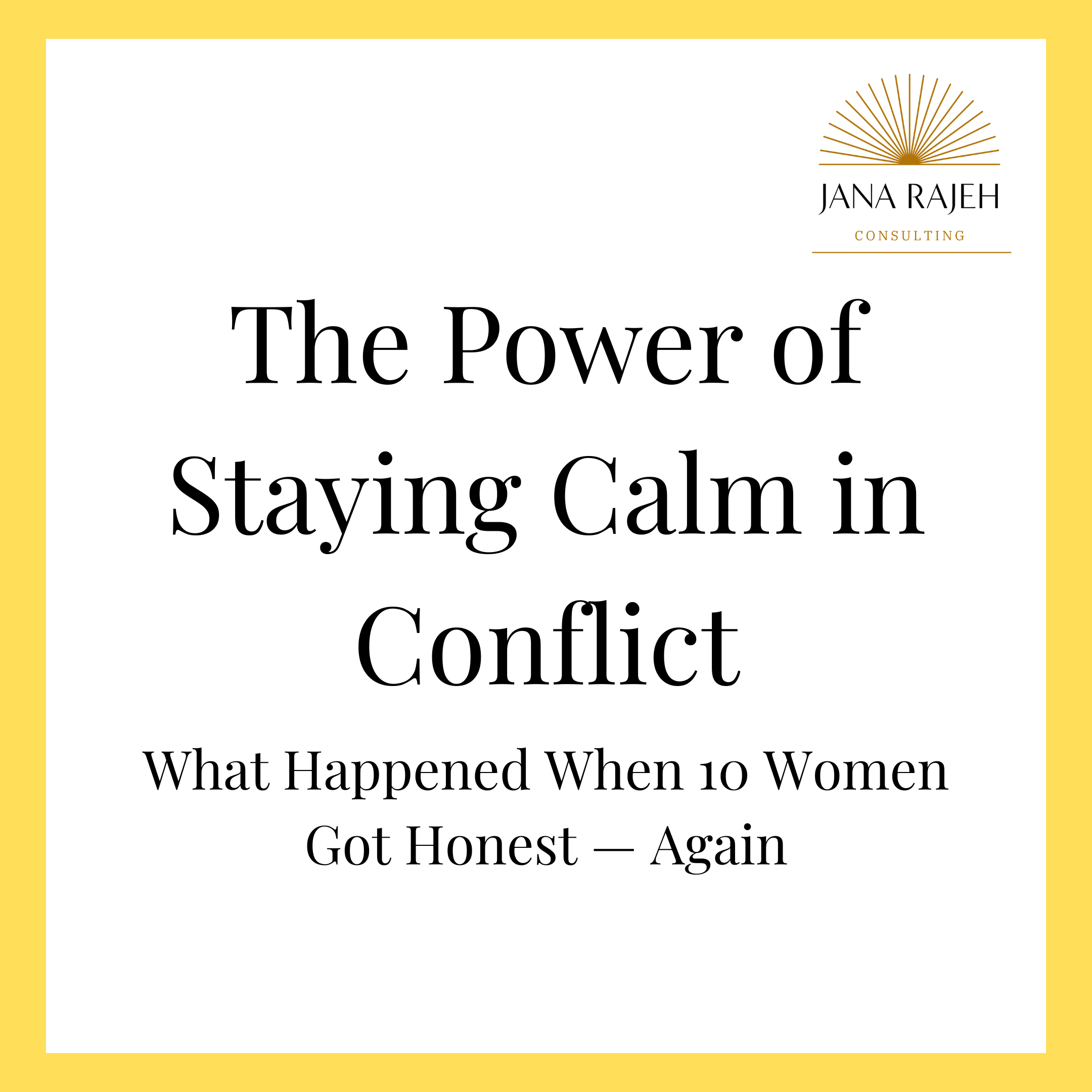 The Power of Staying Calm in Conflict: What Happened When 10 Women Got Honest — Again